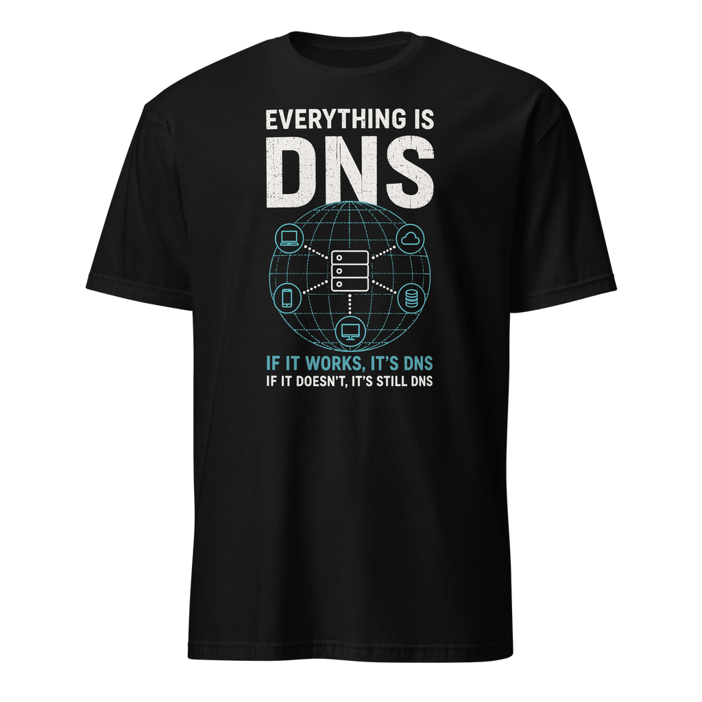 Everything Is DNS deadpan devops sarcastic - Developer T-shirt - techmerch.io
