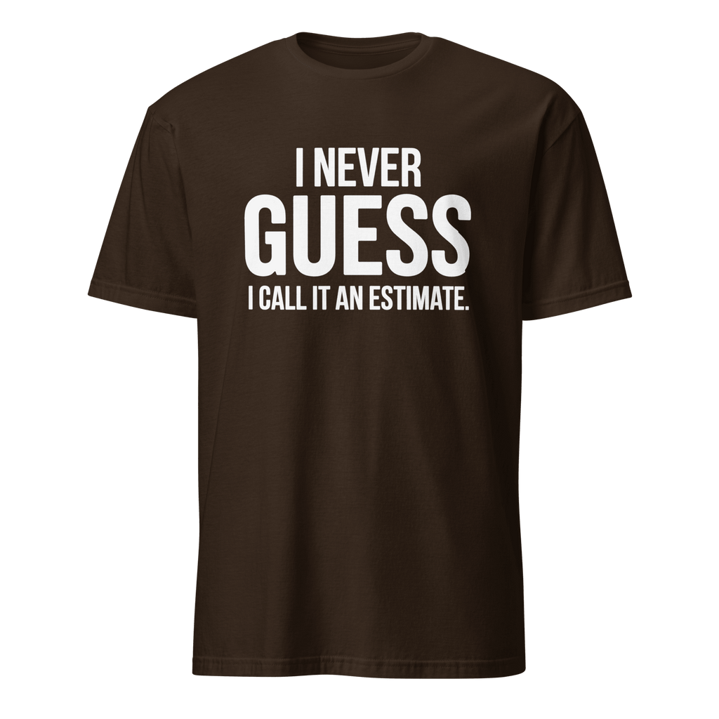 I Call It Estimate deadpan full - search i never guess i call it an estimate new - Developer T-shirt - techmerch.io
