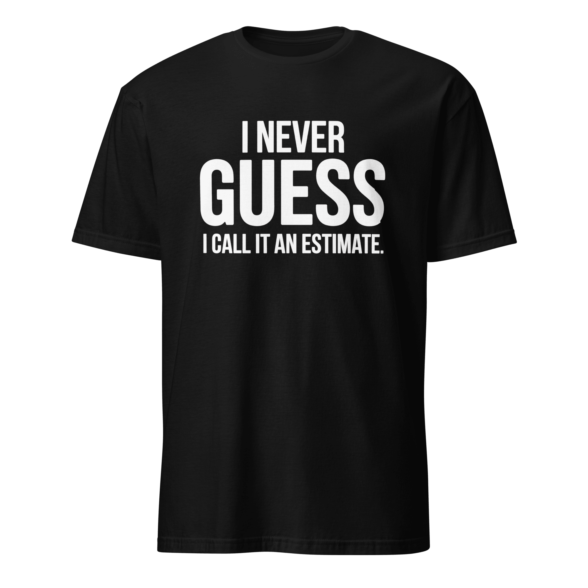 I Call It Estimate deadpan full - search i never guess i call it an estimate new - Developer T-shirt - techmerch.io