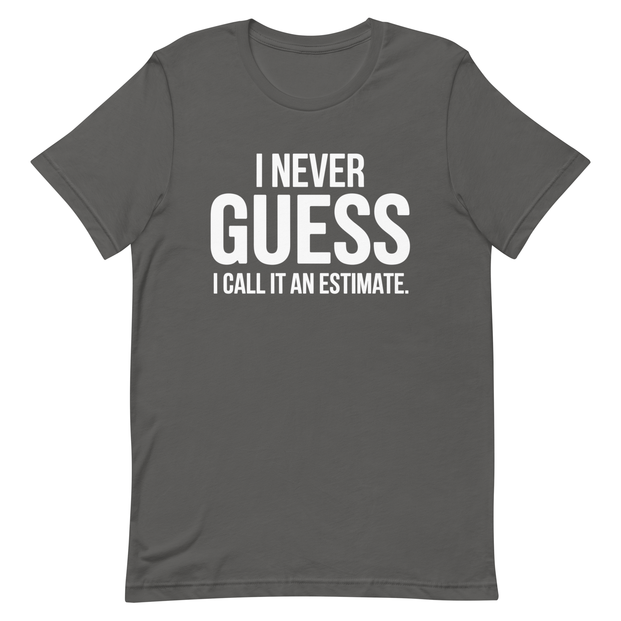 I Call It Estimate deadpan full - search i never guess i call it an estimate statement - Developer T-shirt - techmerch.io