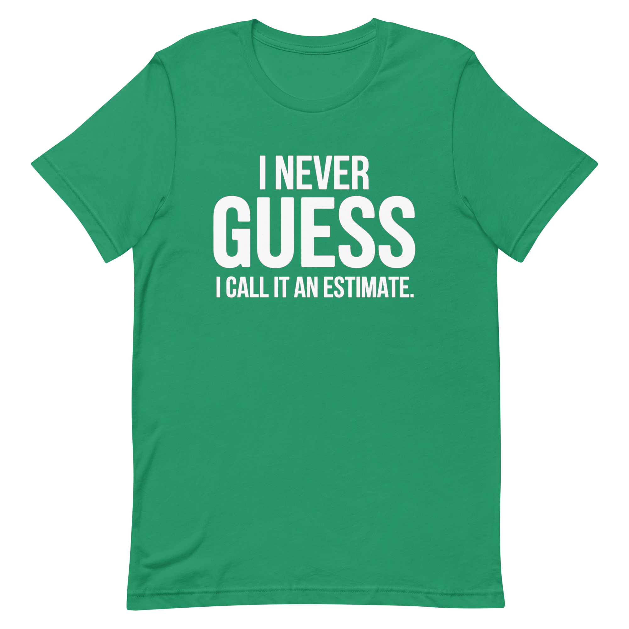 I Call It Estimate deadpan full - search i never guess i call it an estimate statement - Developer T-shirt - techmerch.io