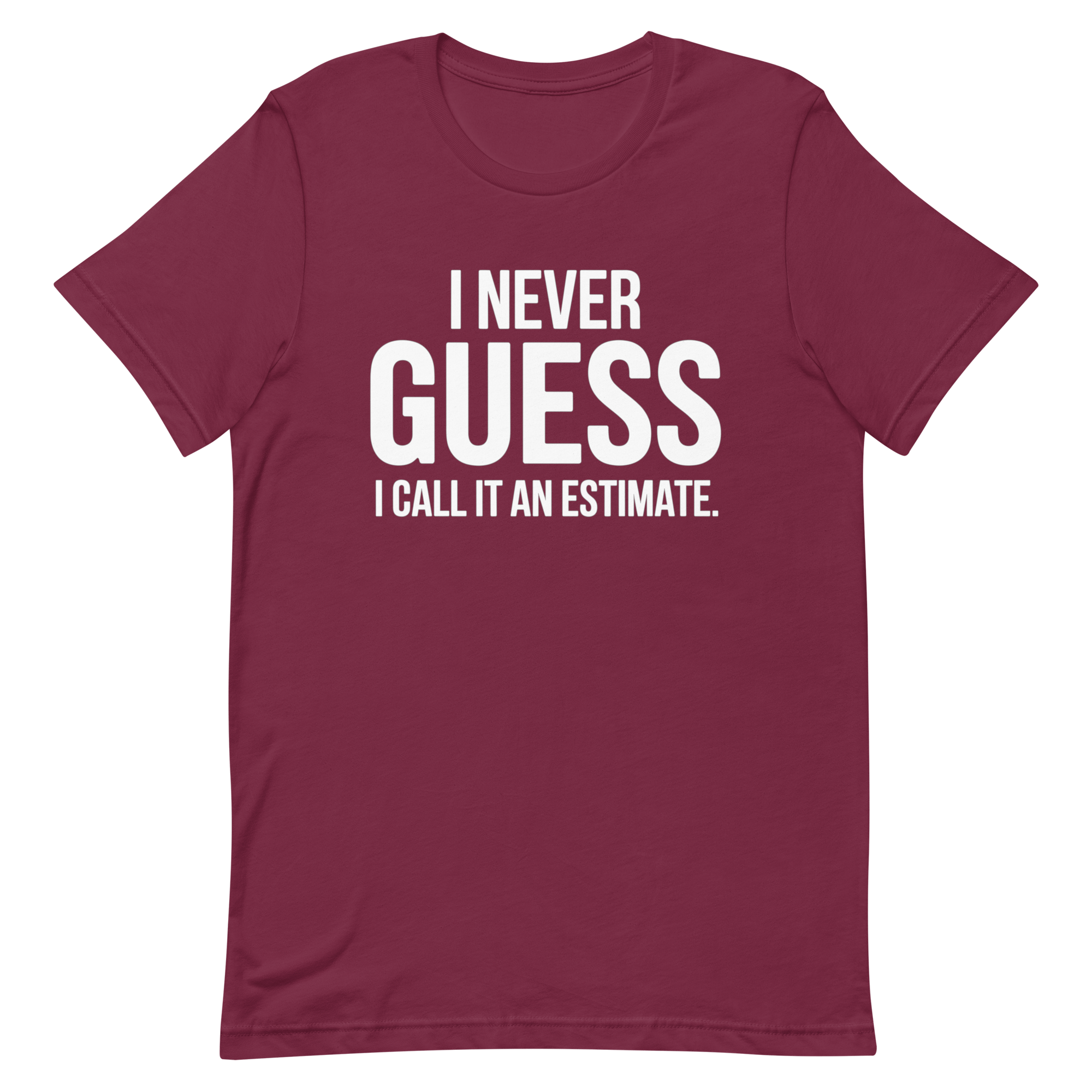 I Call It Estimate deadpan full - search i never guess i call it an estimate statement - Developer T-shirt - techmerch.io
