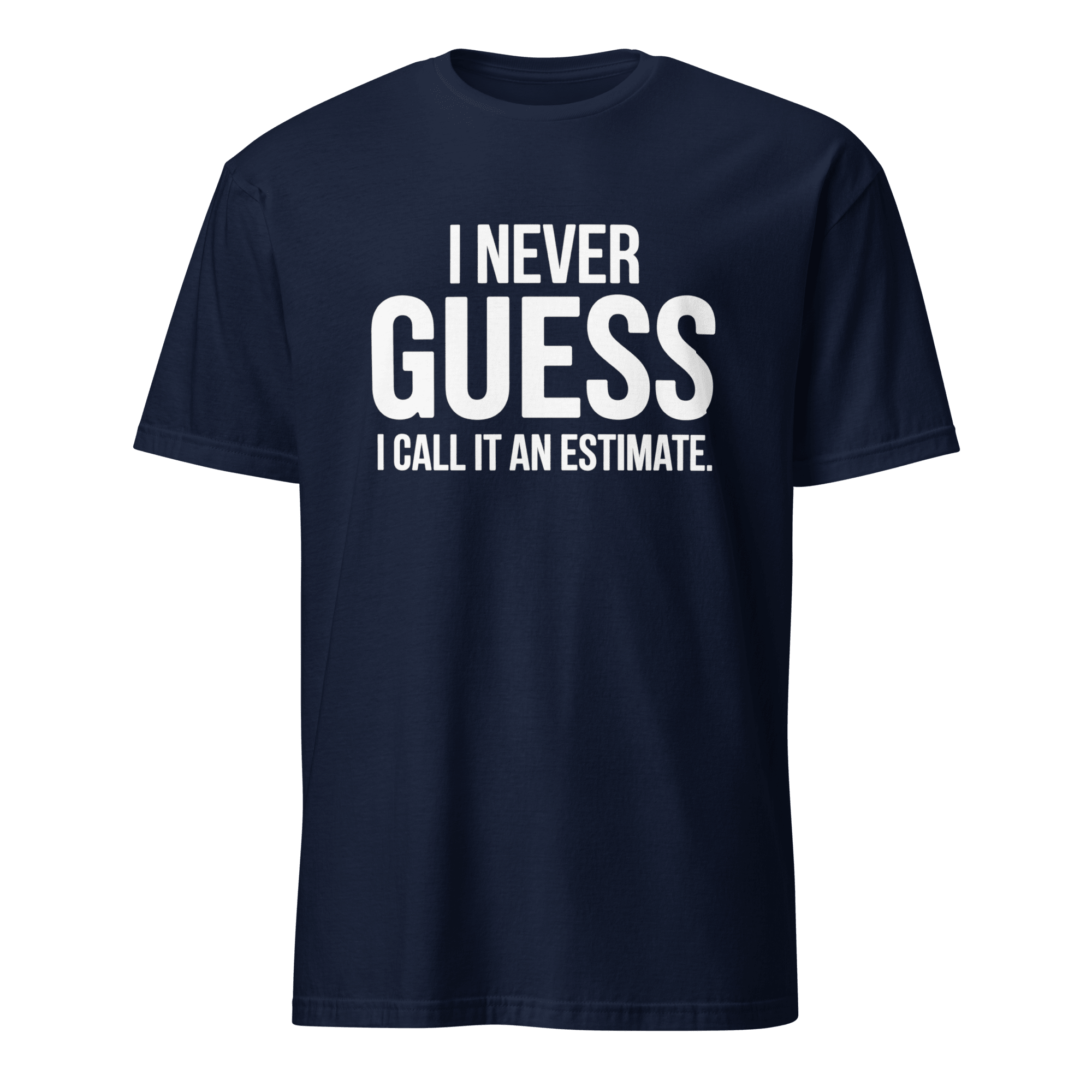 I Call It Estimate deadpan full - search i never guess i call it an estimate new - Developer T-shirt - techmerch.io