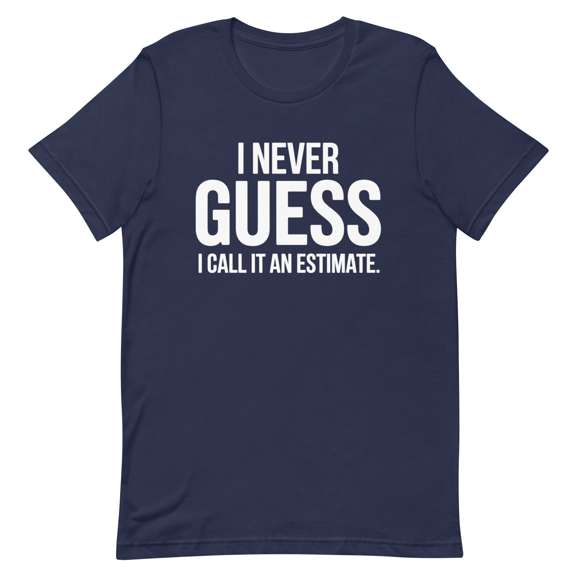 I Call It Estimate deadpan full - search i never guess i call it an estimate statement - Developer T-shirt - techmerch.io