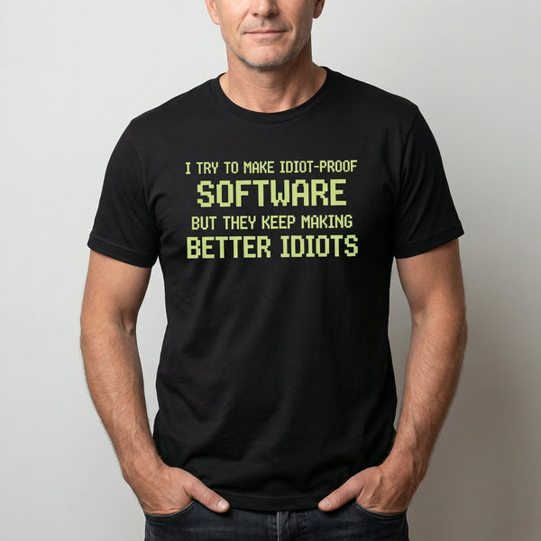 Idiot - Proof Software code full - search i try to make idiot proof software but they keep making better idiots sarcastic - Developer T-shirt - techmerch.io