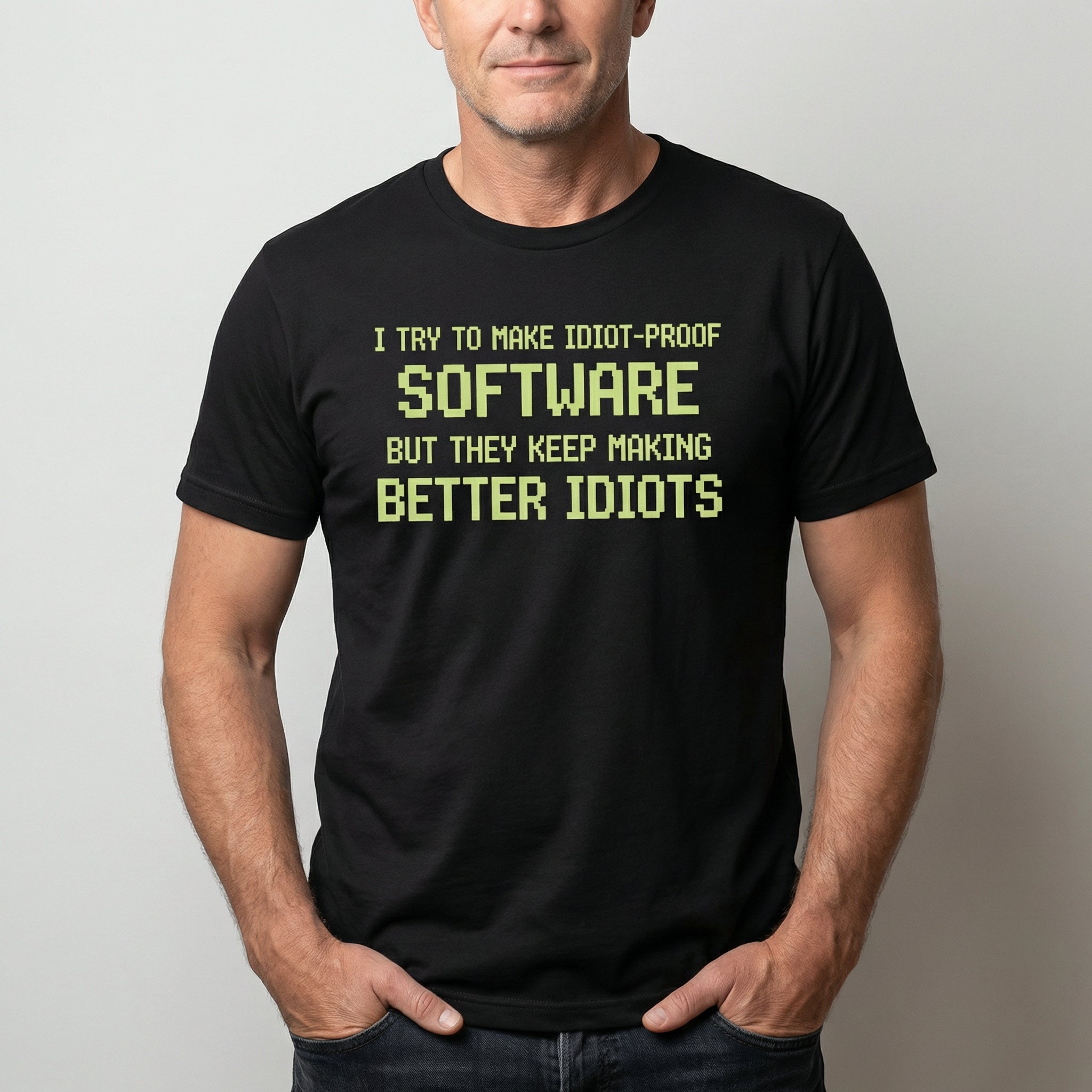 Idiot - Proof Software code full - search i try to make idiot proof software but they keep making better idiots sarcastic - Developer T-shirt - techmerch.io