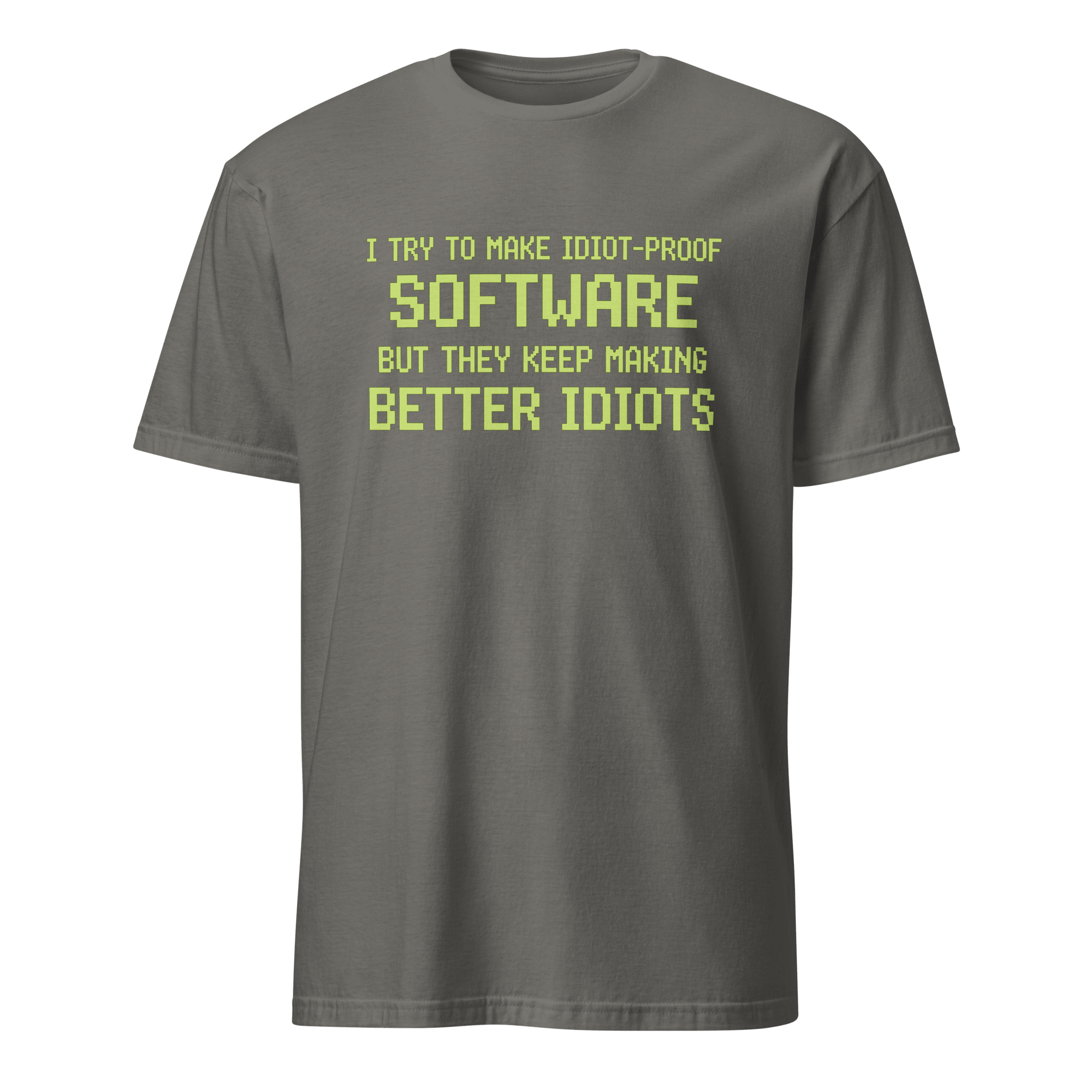Idiot - Proof Software code full - search i try to make idiot proof software but they keep making better idiots new - Developer T-shirt - techmerch.io