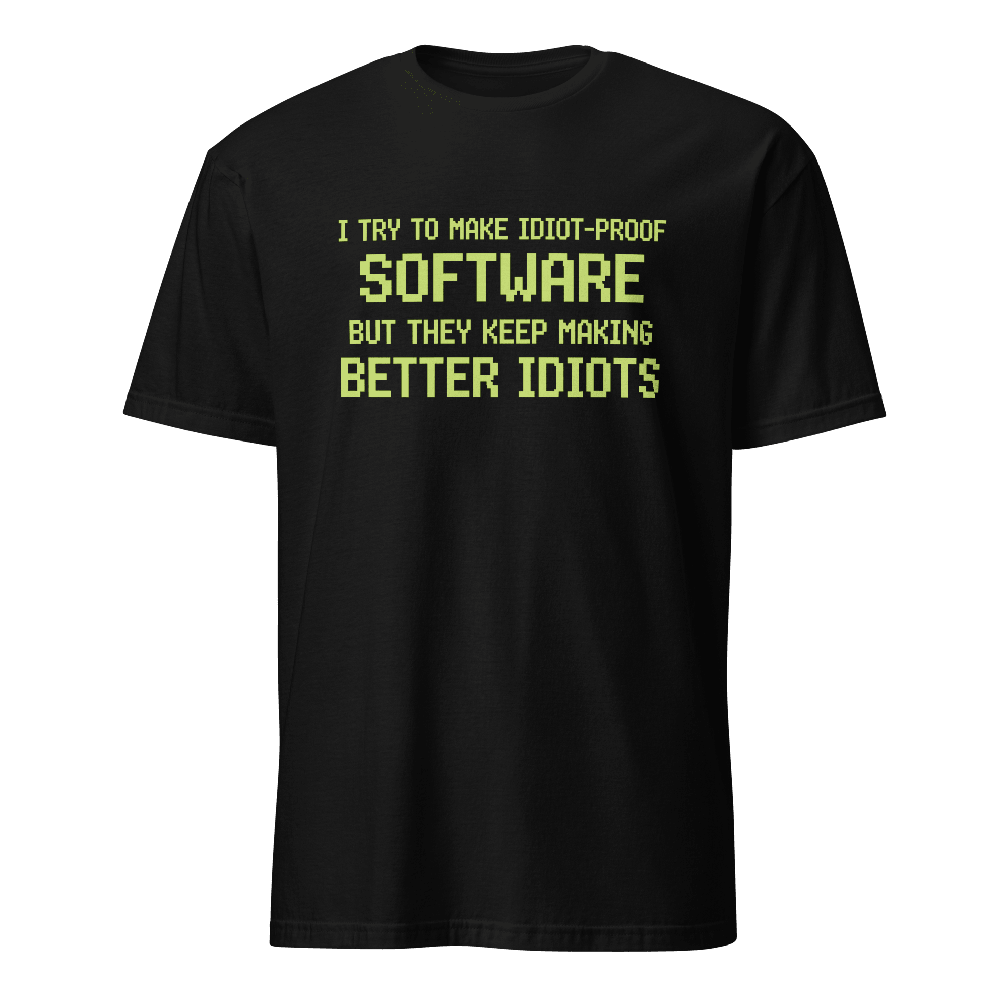 Idiot - Proof Software code full - search i try to make idiot proof software but they keep making better idiots new - Developer T-shirt - techmerch.io