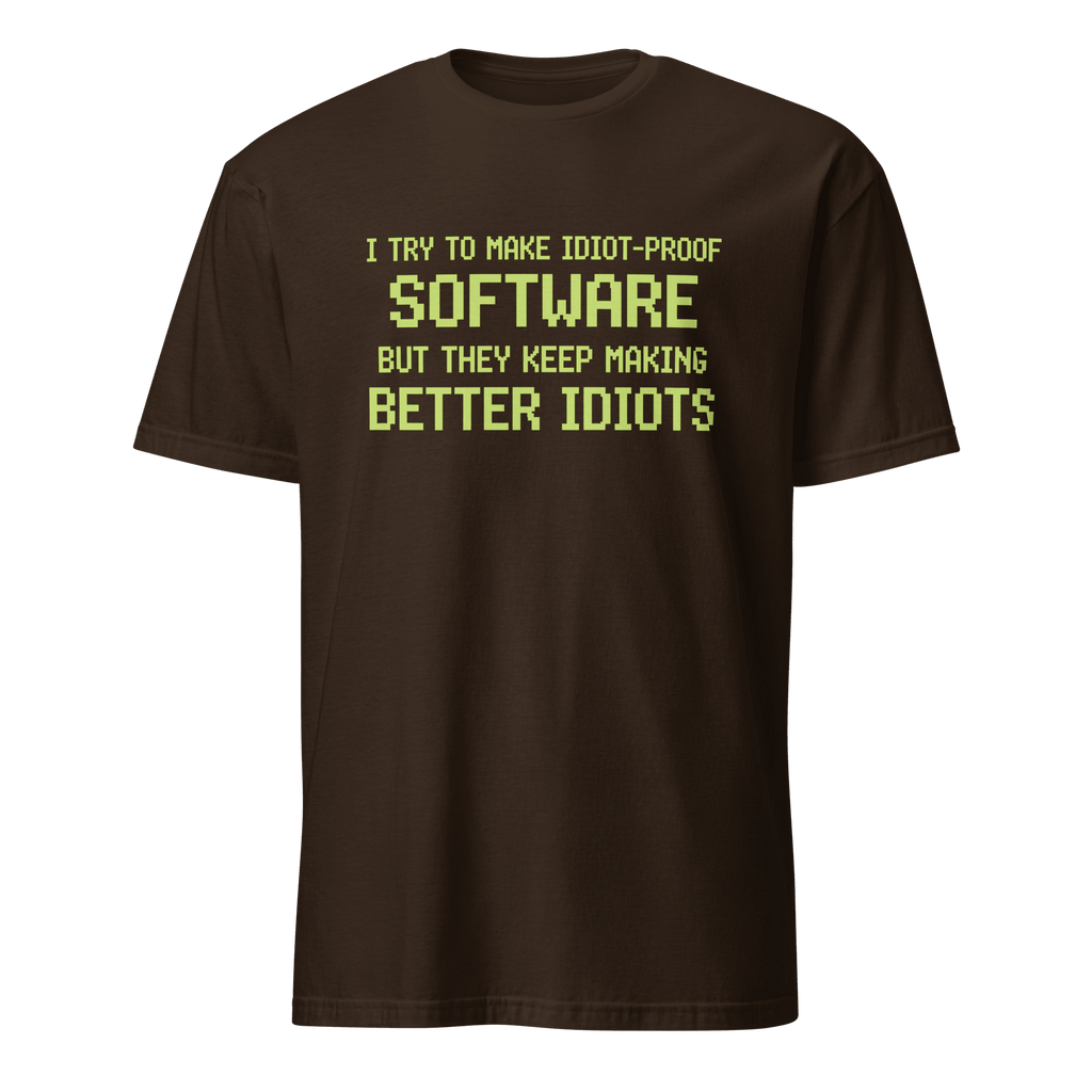 Idiot - Proof Software code full - search i try to make idiot proof software but they keep making better idiots new - Developer T-shirt - techmerch.io