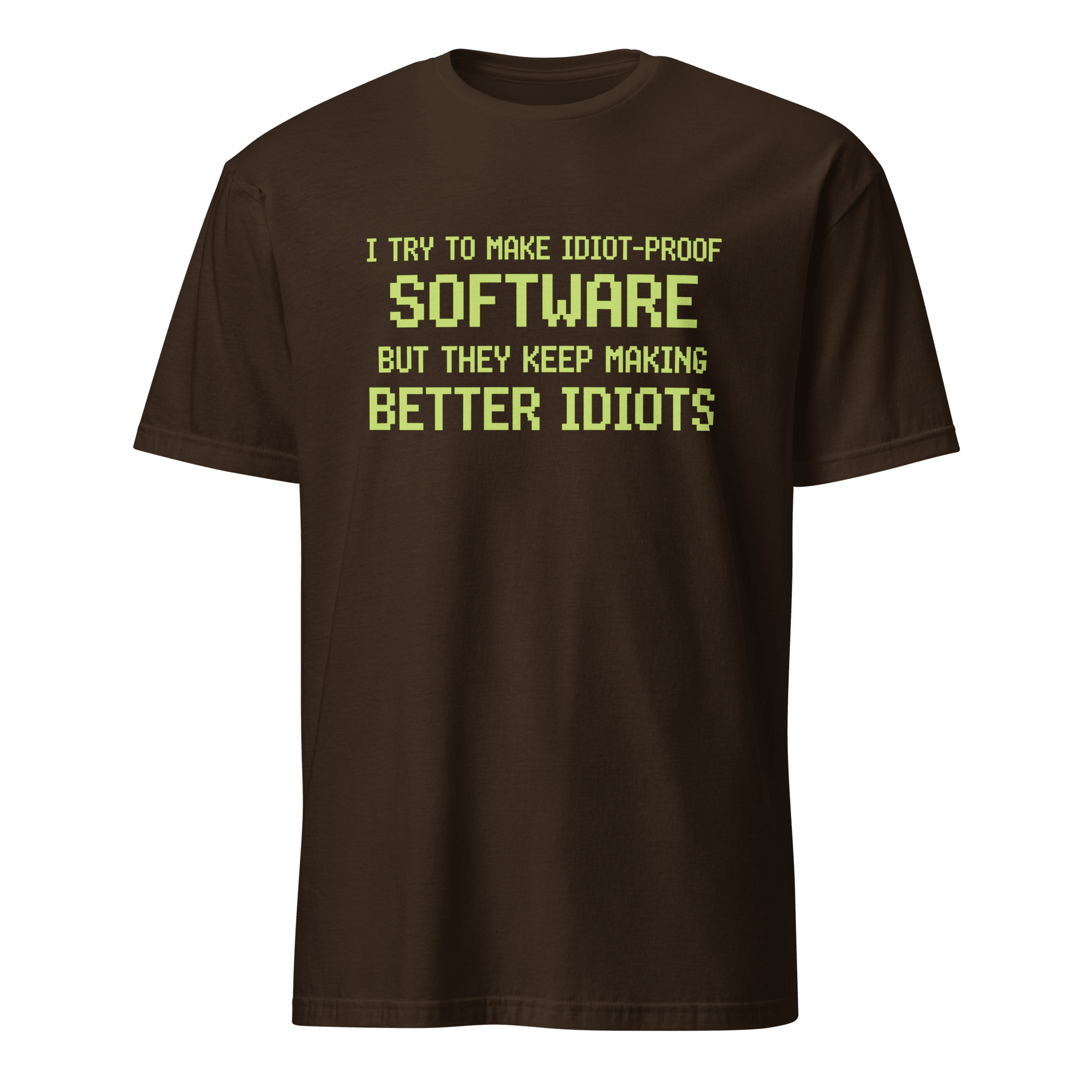Idiot - Proof Software code full - search i try to make idiot proof software but they keep making better idiots new - Developer T-shirt - techmerch.io
