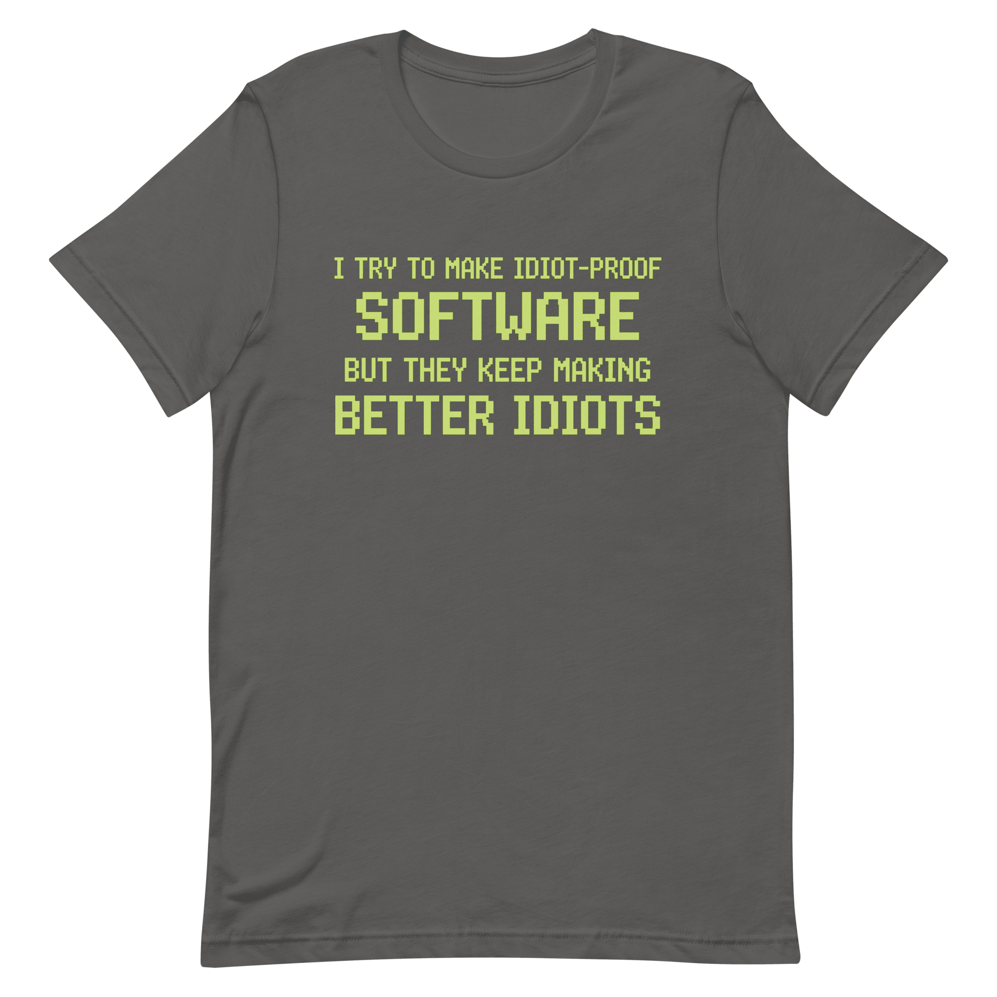 Idiot - Proof Software code full - search i try to make idiot proof software but they keep making better idiots sarcastic - Developer T-shirt - techmerch.io