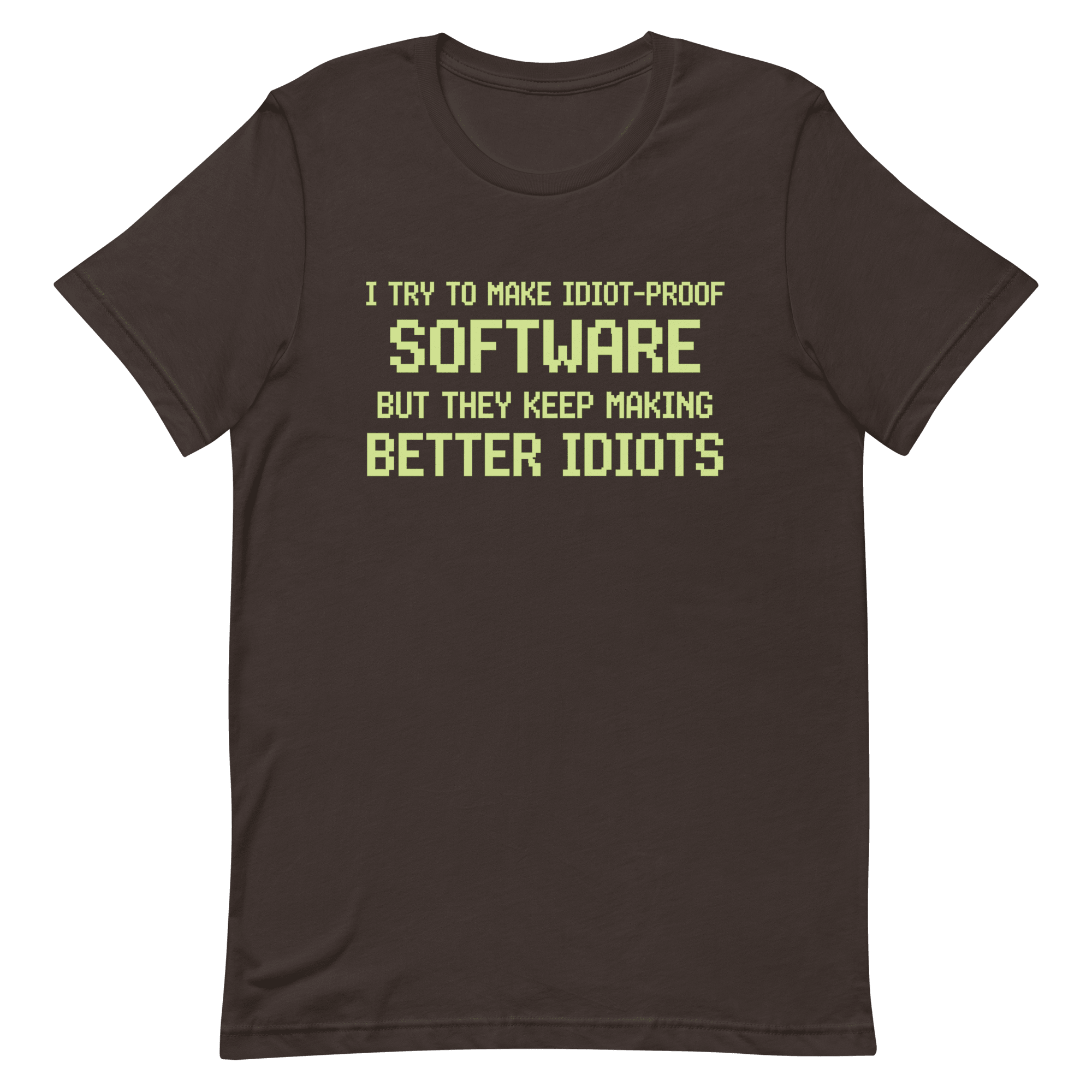 Idiot - Proof Software code full - search i try to make idiot proof software but they keep making better idiots sarcastic - Developer T-shirt - techmerch.io