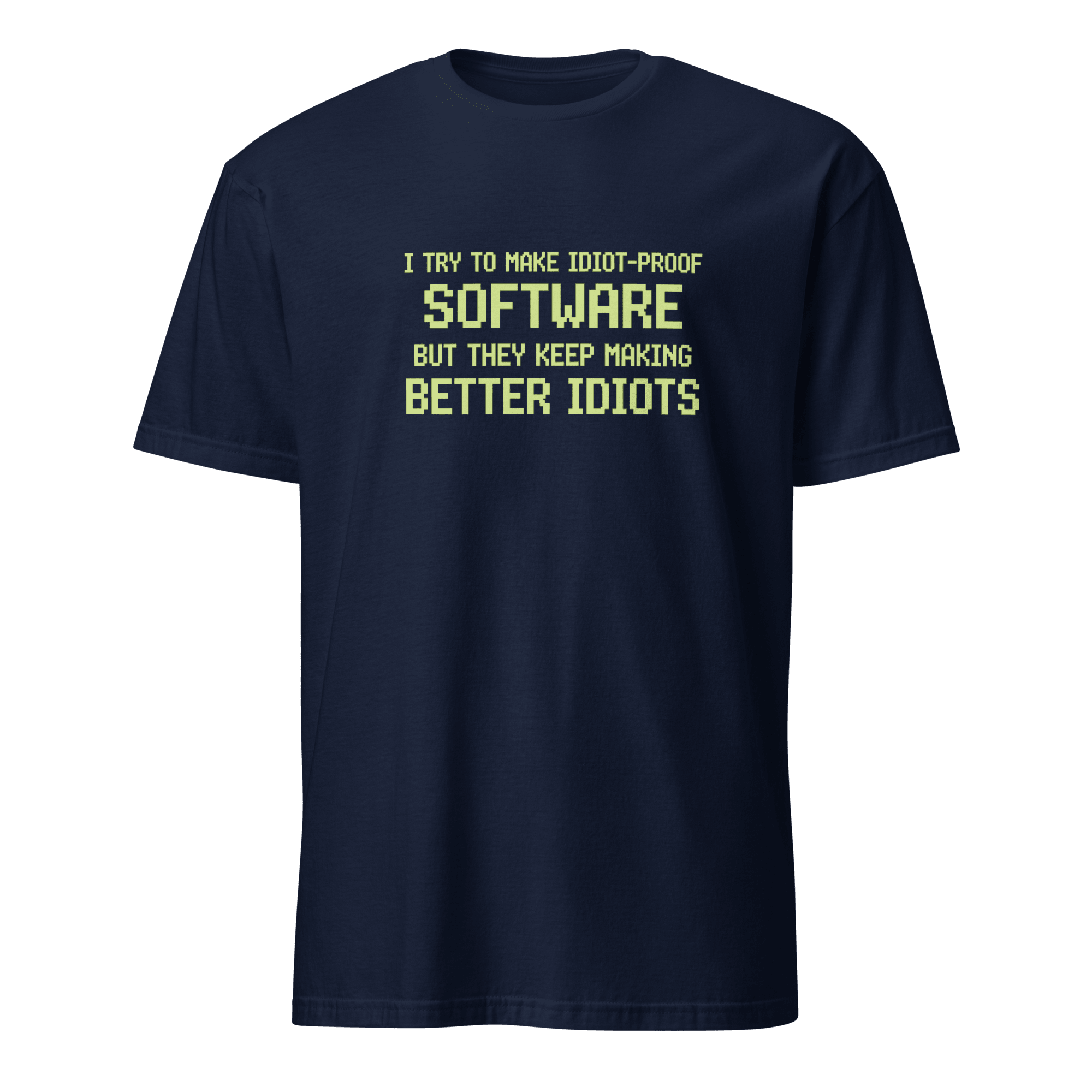 Idiot-Proof Software code full-search i try to make idiot proof software but they keep making better idiots new - Developer T-shirt - techmerch.io