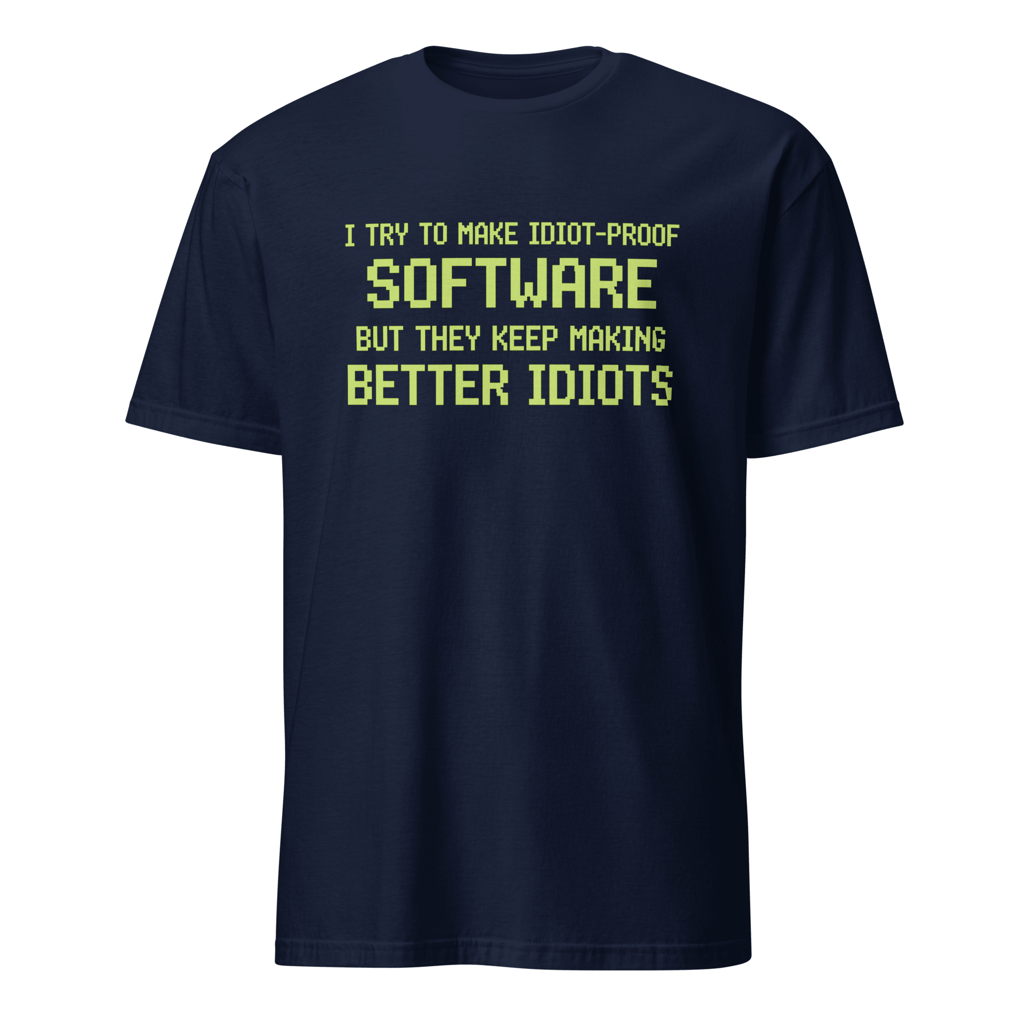 Idiot - Proof Software code full - search i try to make idiot proof software but they keep making better idiots new - Developer T-shirt - techmerch.io