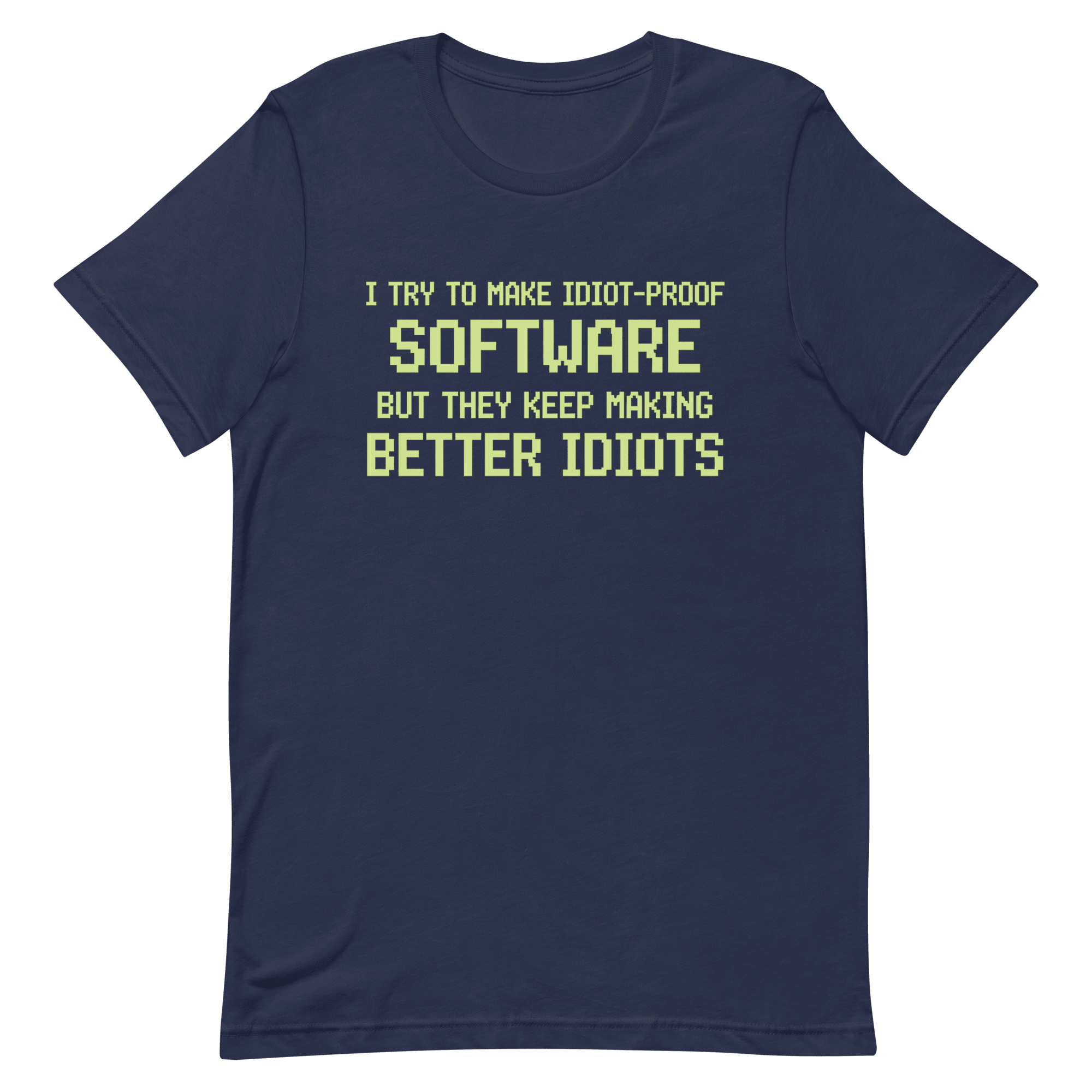 Idiot - Proof Software code full - search i try to make idiot proof software but they keep making better idiots sarcastic - Developer T-shirt - techmerch.io