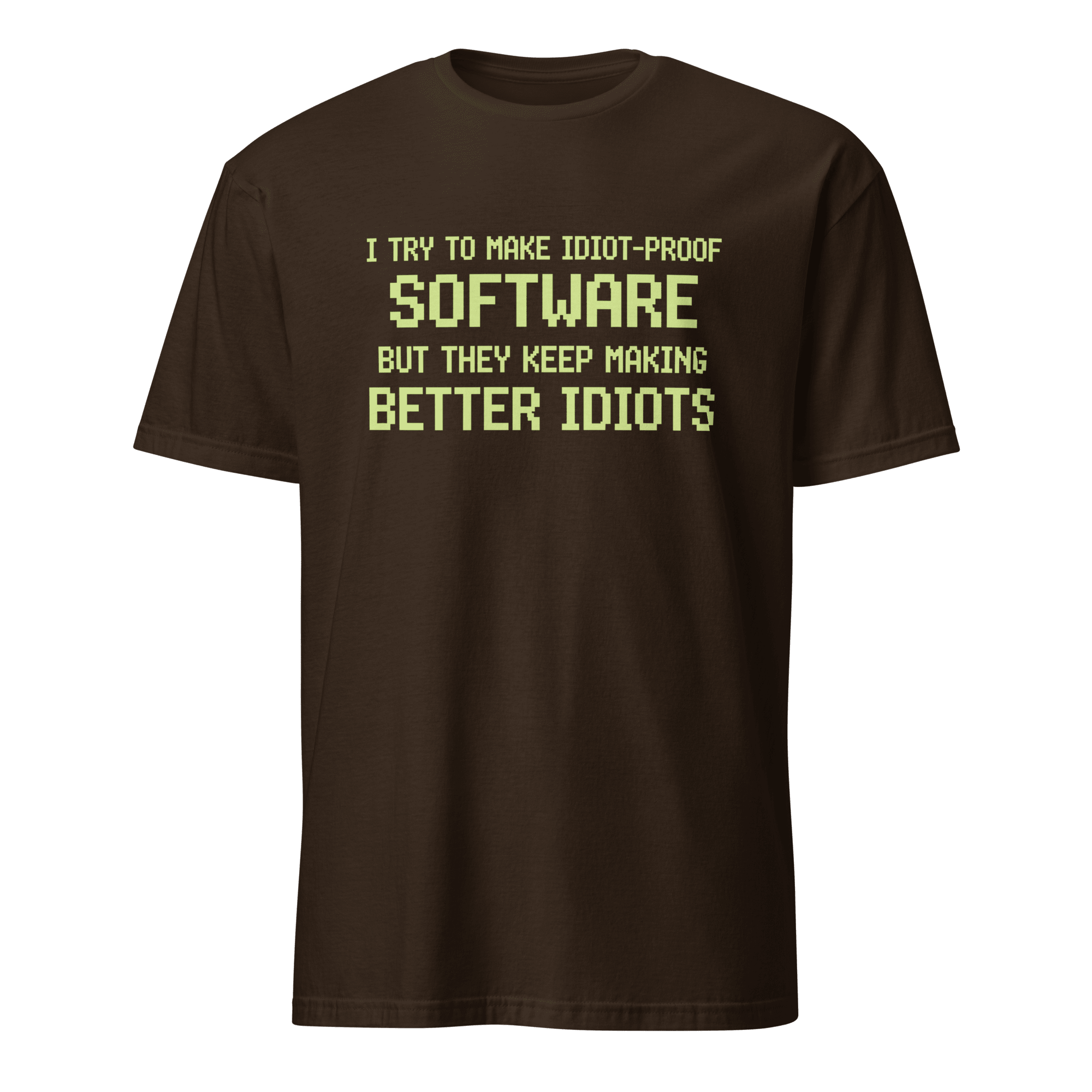 Idiot - Proof Software code full - search i try to make idiot proof software but they keep making better idiots new - Developer T-shirt - techmerch.io