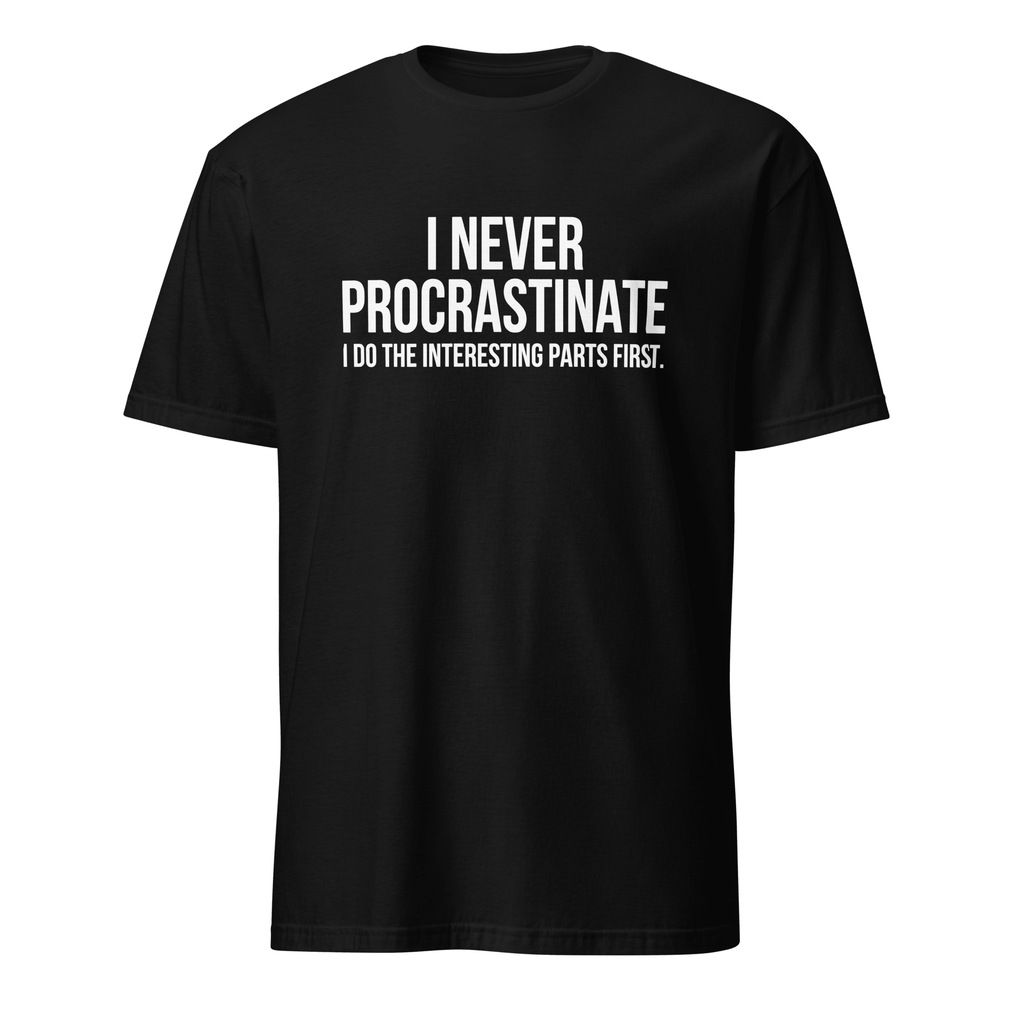 Interesting Parts First code deadpan full - search i never procrastinate i do the interesting parts first - Developer T-shirt - techmerch.io