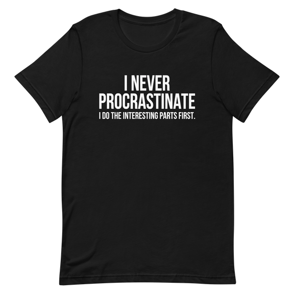 Interesting Parts First code deadpan full - search i never procrastinate i do the interesting parts first - Developer T-shirt - techmerch.io