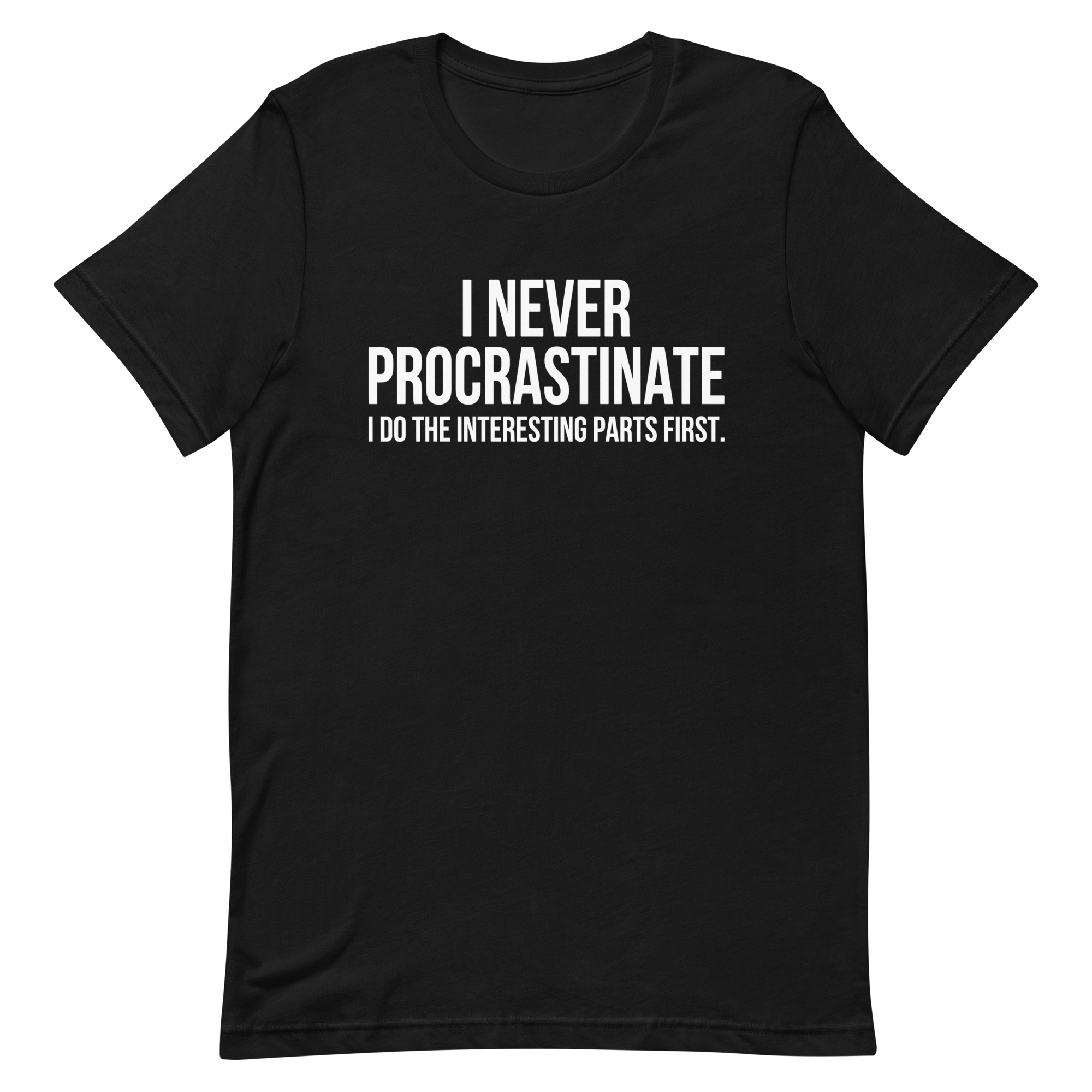 Interesting Parts First code deadpan full - search i never procrastinate i do the interesting parts first - Developer T-shirt - techmerch.io