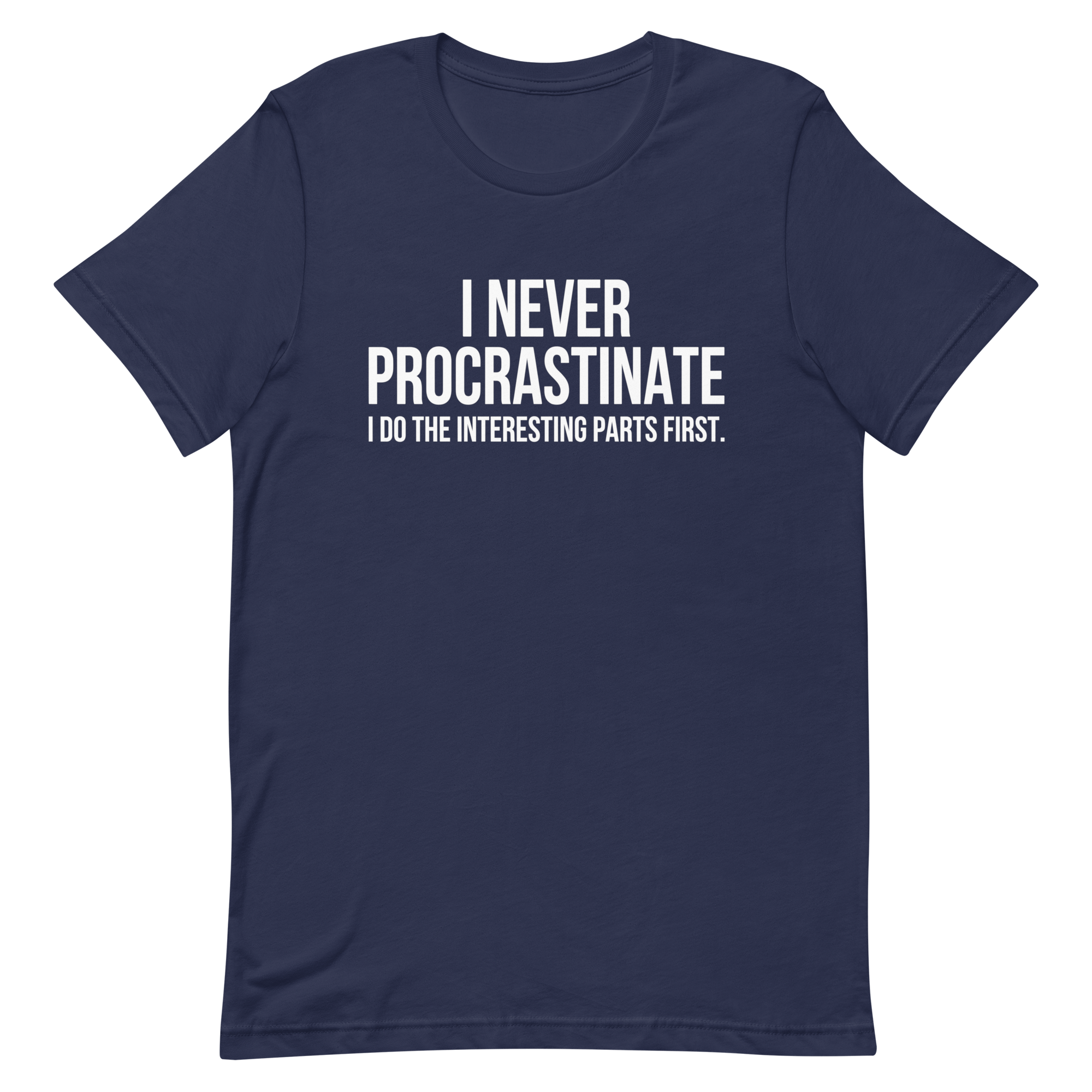Interesting Parts First code deadpan full - search i never procrastinate i do the interesting parts first - Developer T-shirt - techmerch.io
