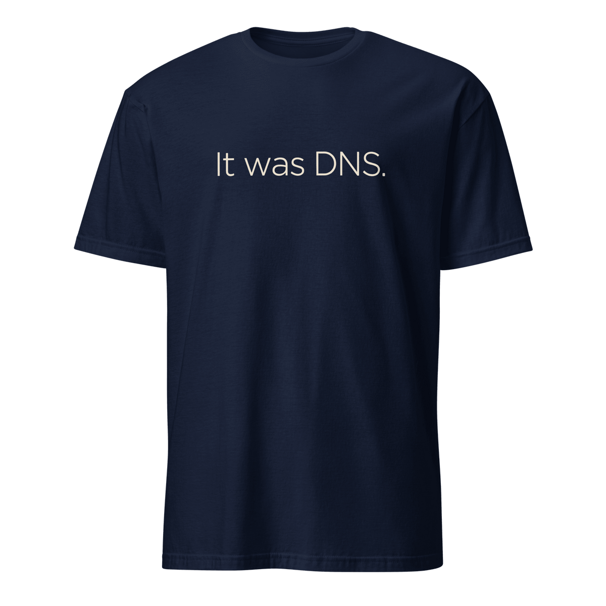 It Was DNS deadpan devops minimalist - Developer T-shirt - techmerch.io