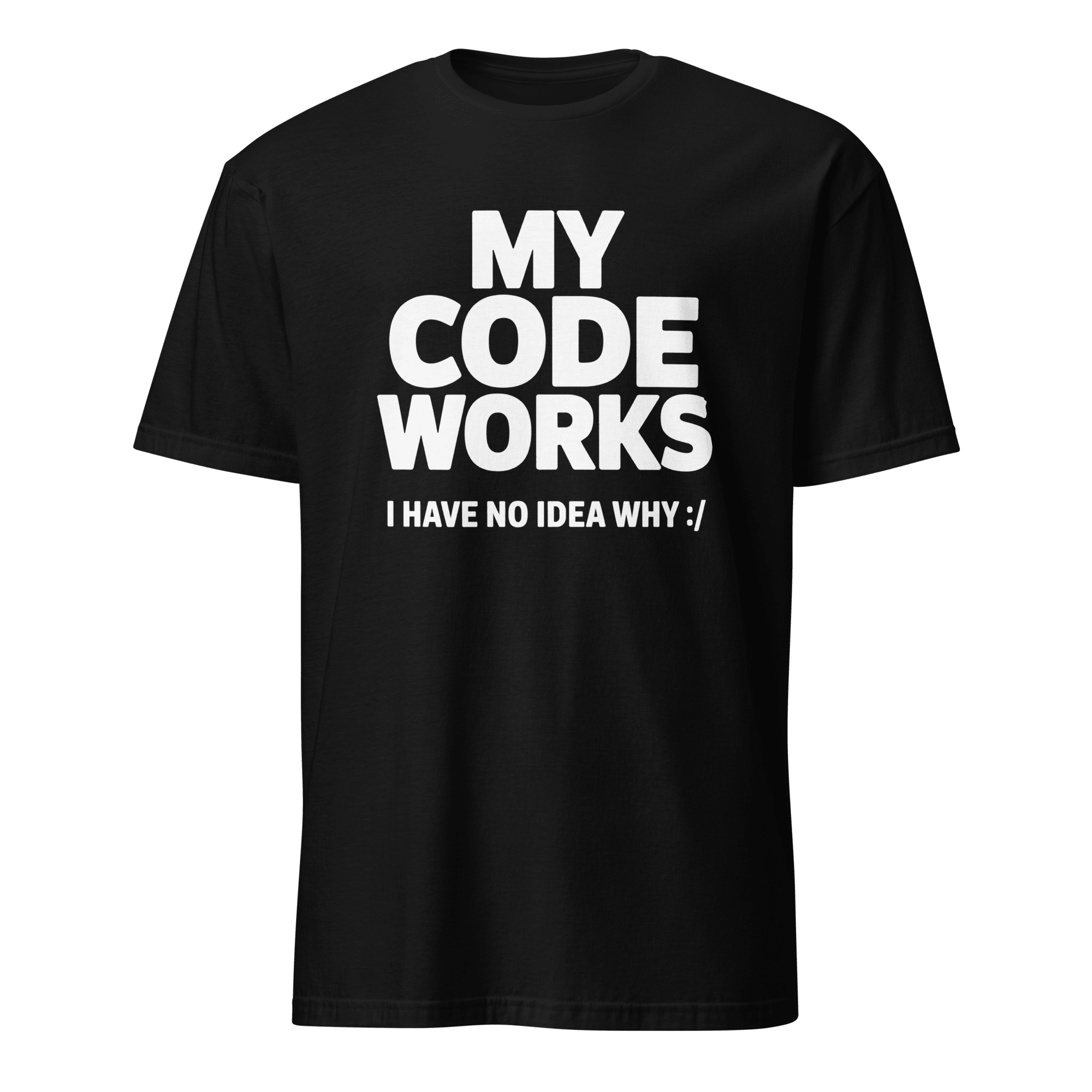 It Works :/ code full - search my code works i have no idea why hot - Developer T-shirt - techmerch.io