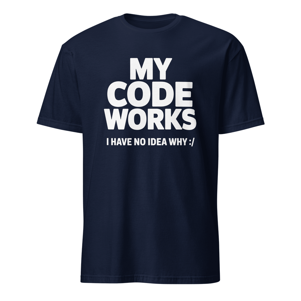 It Works :/ code full - search my code works i have no idea why hot - Developer T-shirt - techmerch.io