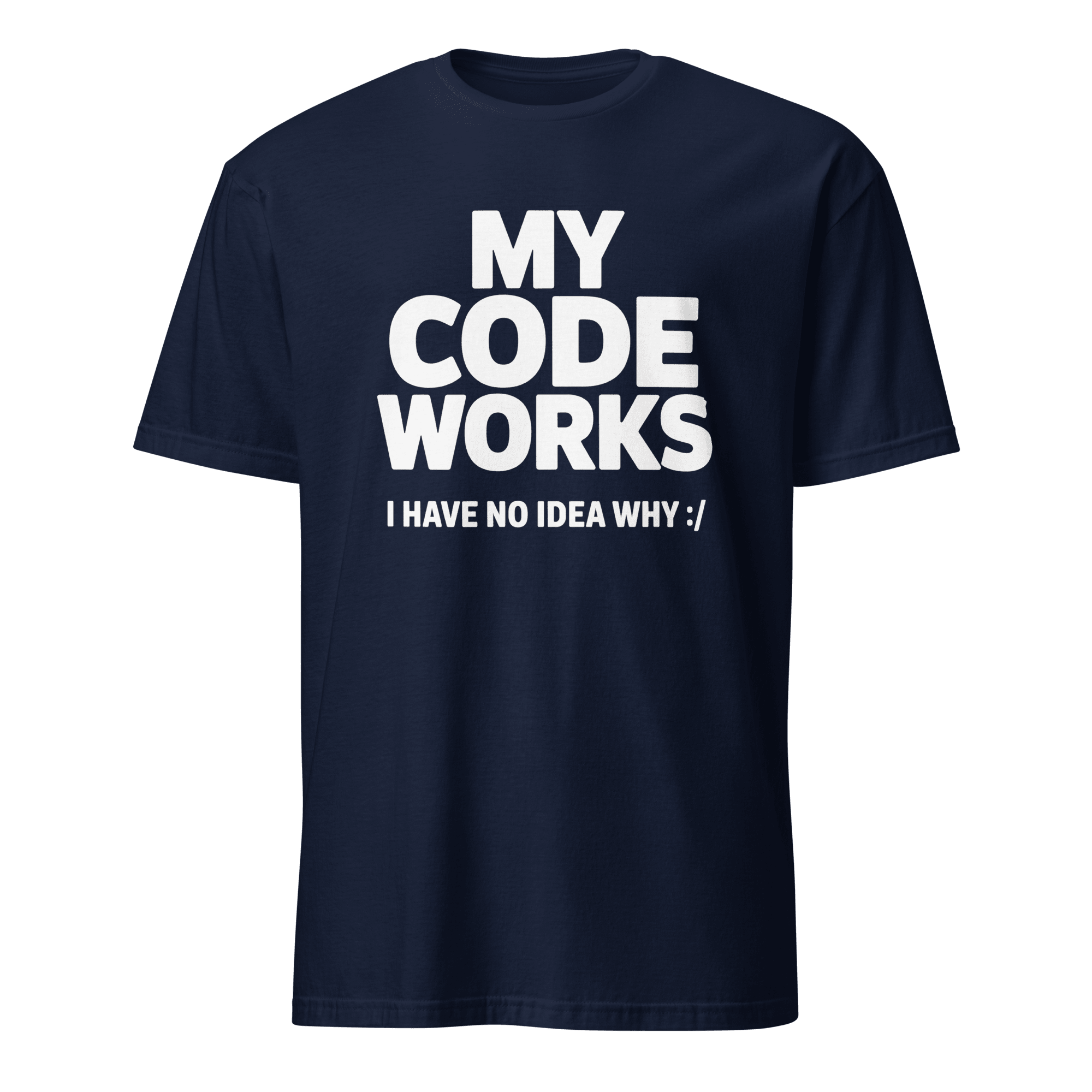 It Works :/ code full - search my code works i have no idea why hot - Developer T-shirt - techmerch.io