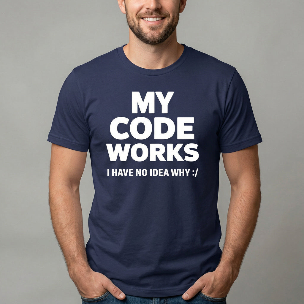 It Works :/ code full - search my code works i have no idea why hot - Developer T-shirt - techmerch.io