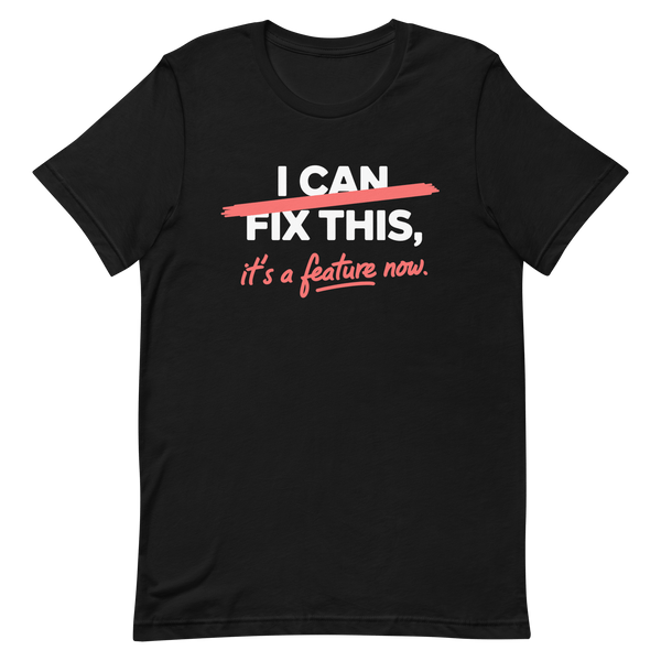 It's A Feature Now bugs code full - search i can fix this its a feature now - Developer T-shirt - techmerch.io