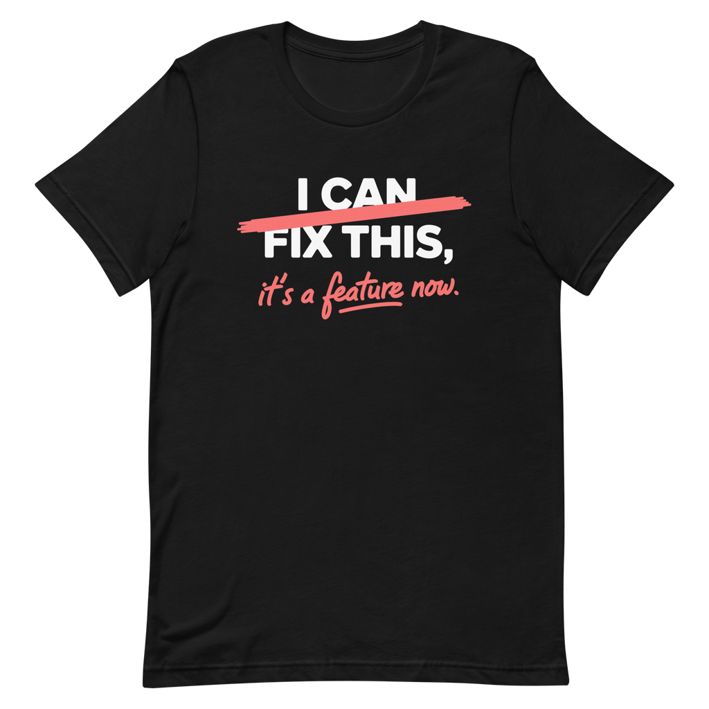It's A Feature Now bugs code full - search i can fix this its a feature now - Developer T-shirt - techmerch.io