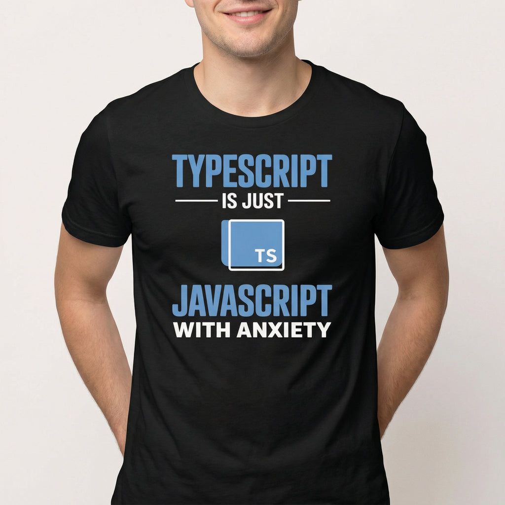 JavaScript w/ Anxiety frontend full - search typescript is just javascript with anxiety javascript - Developer T-shirt - techmerch.io