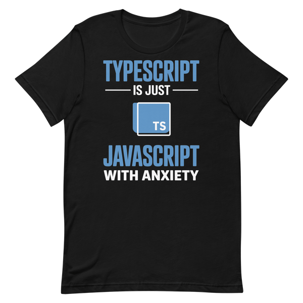 JavaScript w/ Anxiety frontend javascript typescript - Developer T-shirt - techmerch.io