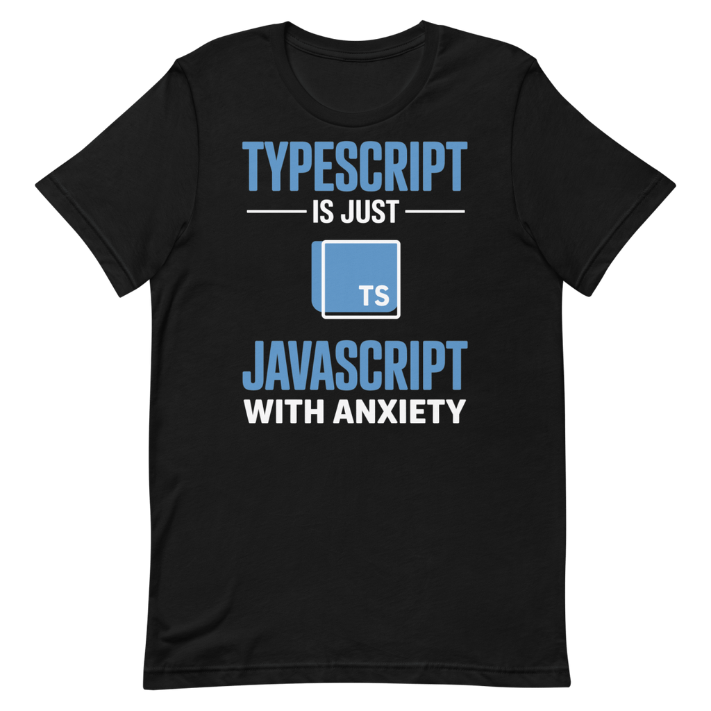 JavaScript w/ Anxiety frontend javascript typescript - Developer T-shirt - techmerch.io