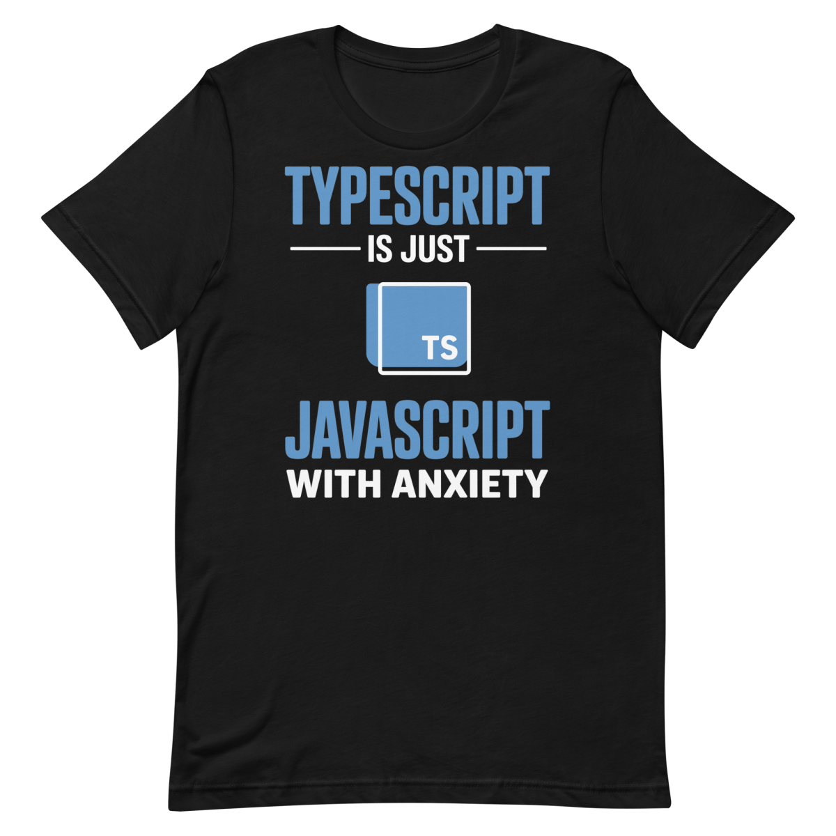JavaScript w/ Anxiety frontend javascript typescript - Developer T-shirt - techmerch.io