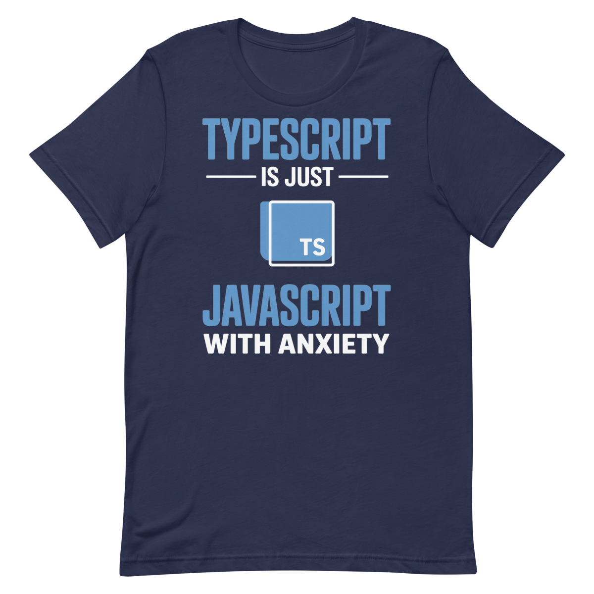 JavaScript w/ Anxiety frontend javascript typescript - Developer T-shirt - techmerch.io