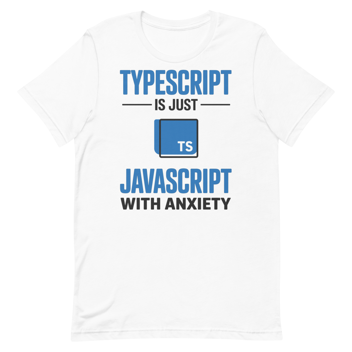 JavaScript w/ Anxiety frontend javascript typescript - Developer T-shirt - techmerch.io