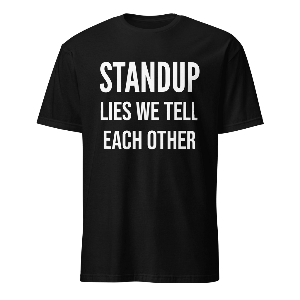 Lies We Tell Standups agile full - search standups lies we tell each other statement - Developer T-shirt - techmerch.io