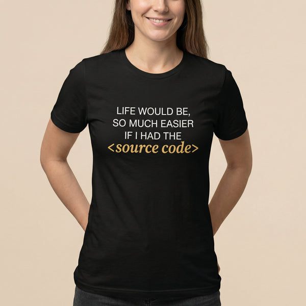 Life Needs Source Code code full - search life would be so much easier if i had the source code statement - Developer T-shirt - techmerch.io