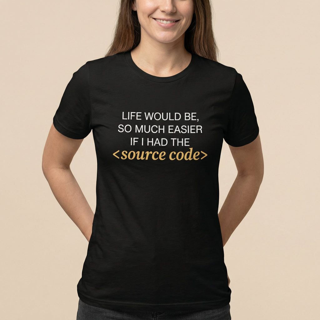 Life Needs Source Code code full - search life would be so much easier if i had the source code statement - Developer T-shirt - techmerch.io