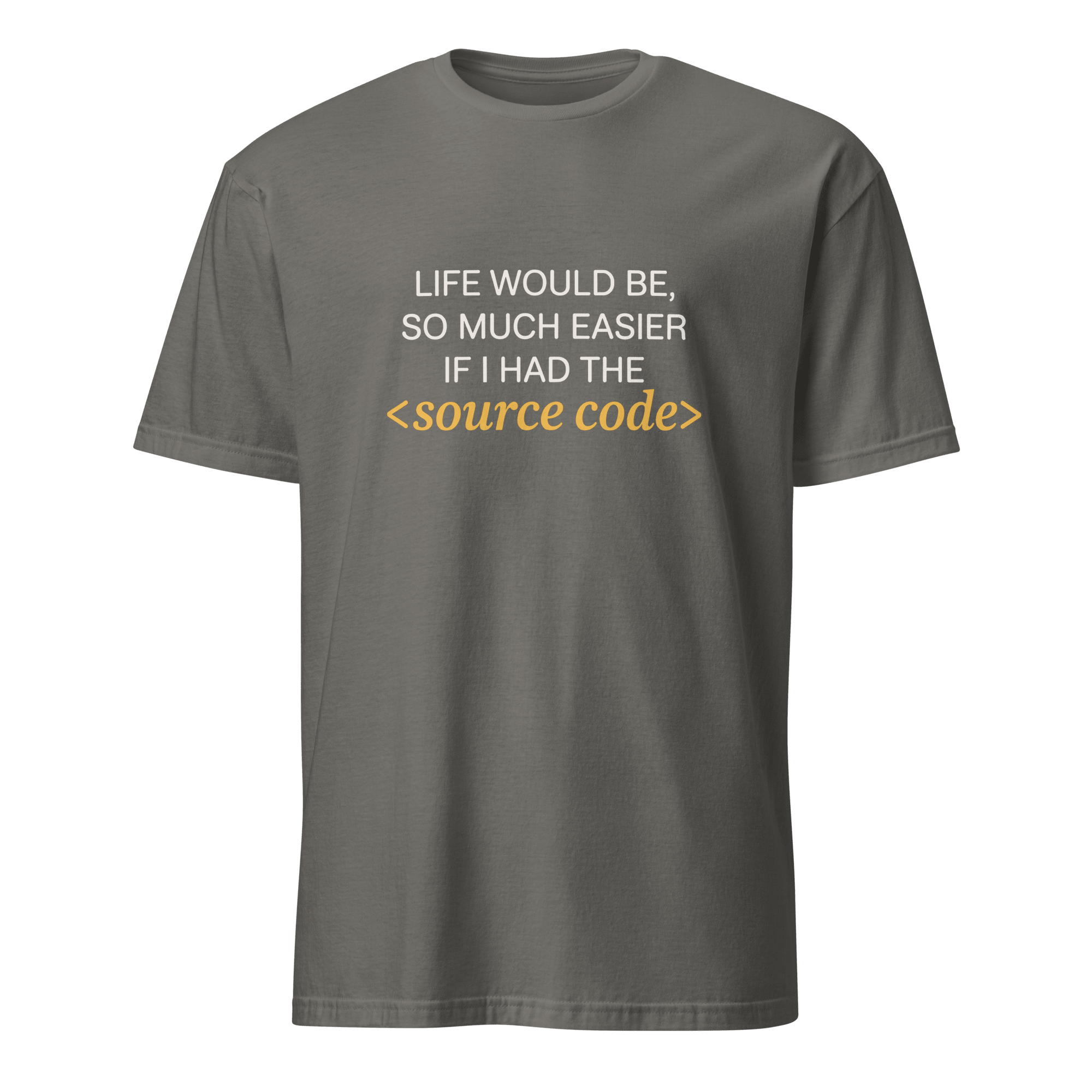 Life Needs Source Code code full - search life would be so much easier if i had the source code statement - Developer T-shirt - techmerch.io