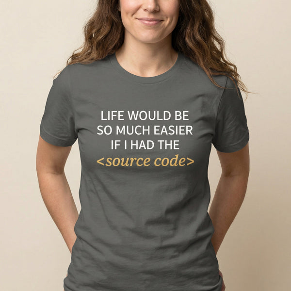 Life Needs Source Code code full - search life would be so much easier if i had the source code statement - Developer T-shirt - techmerch.io