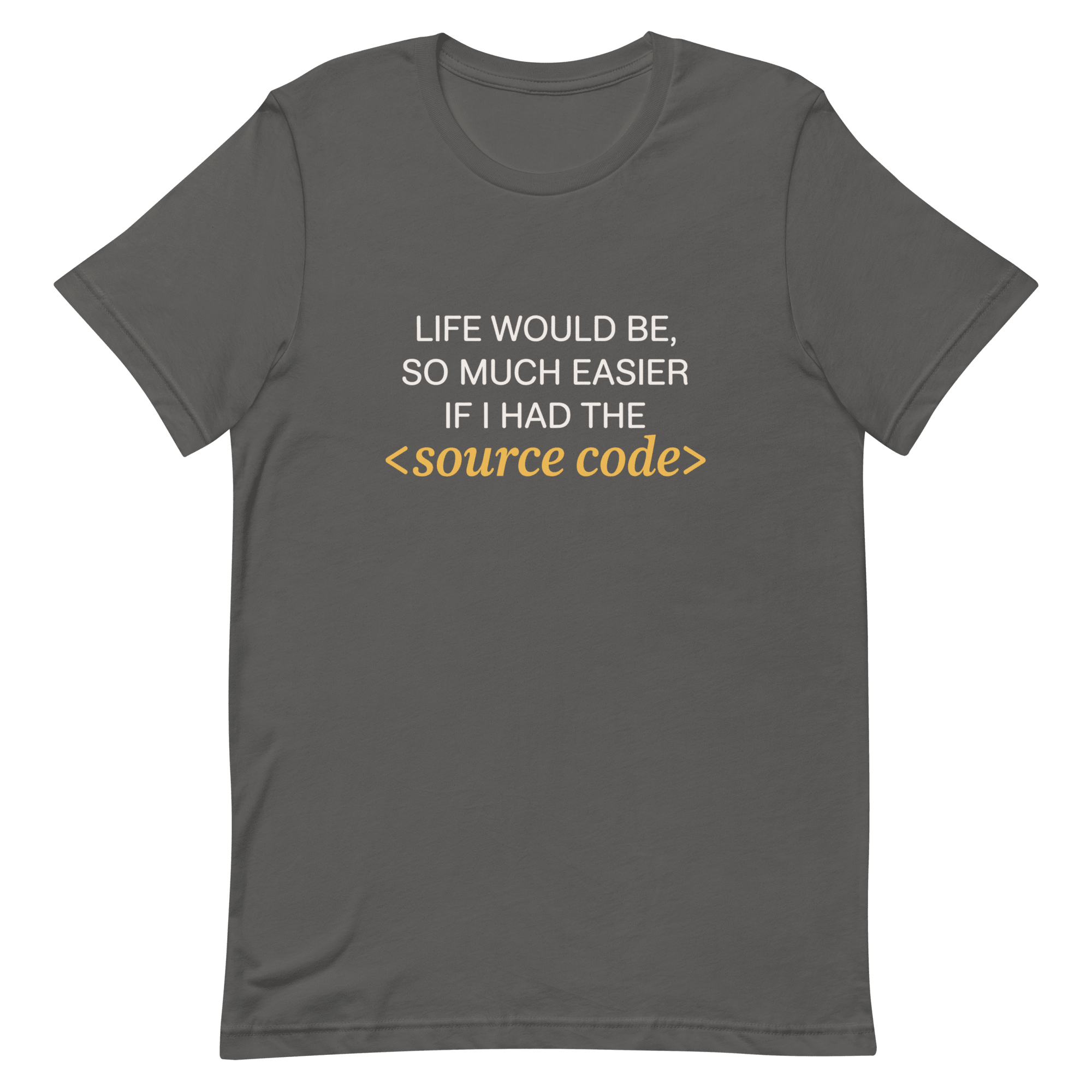 Life Needs Source Code code full - search life would be so much easier if i had the source code statement - Developer T-shirt - techmerch.io