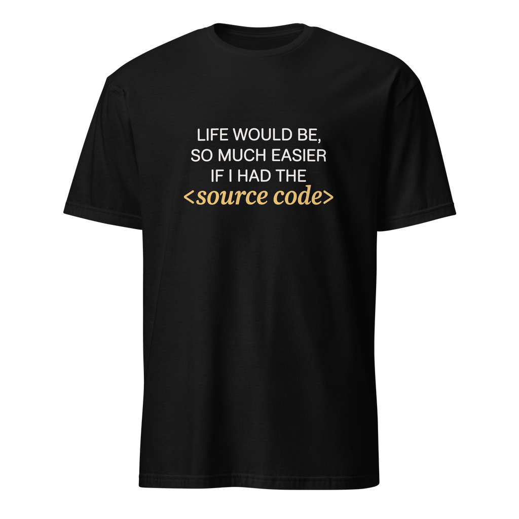 Life Needs Source Code code full - search life would be so much easier if i had the source code statement - Developer T-shirt - techmerch.io