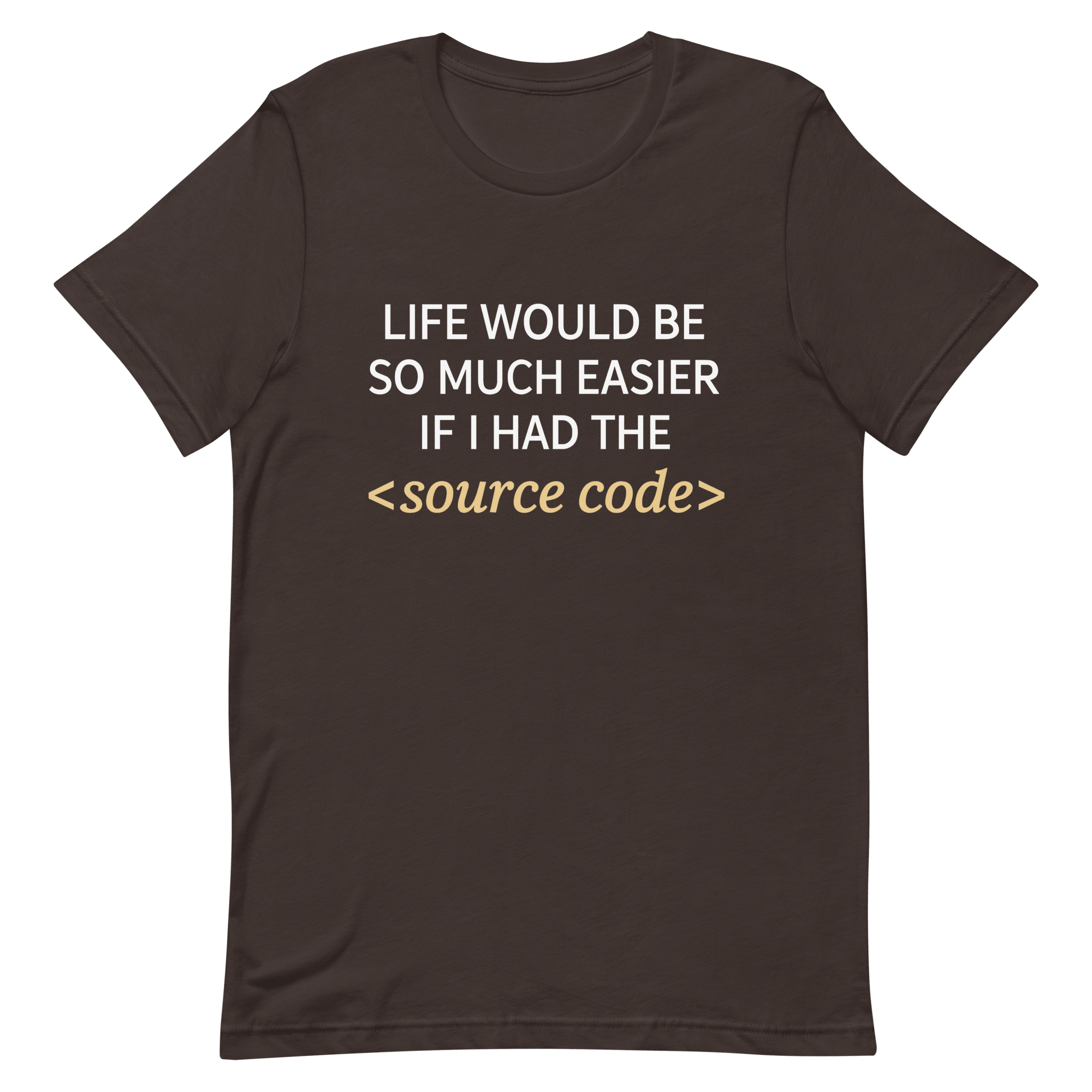 Life Needs Source Code code full - search life would be so much easier if i had the source code statement - Developer T-shirt - techmerch.io