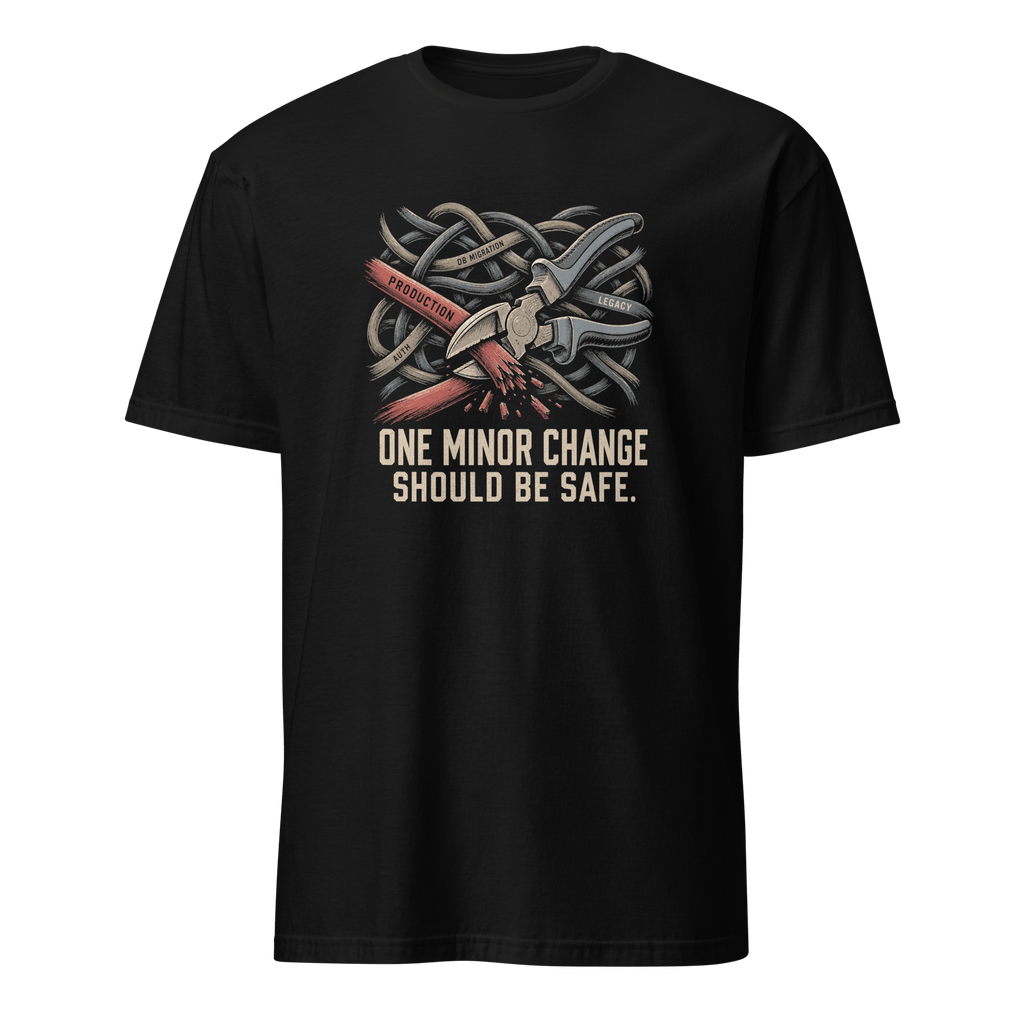 Minor Change Should Be Safe architecture bugs deadpan - Developer T-shirt - techmerch.io