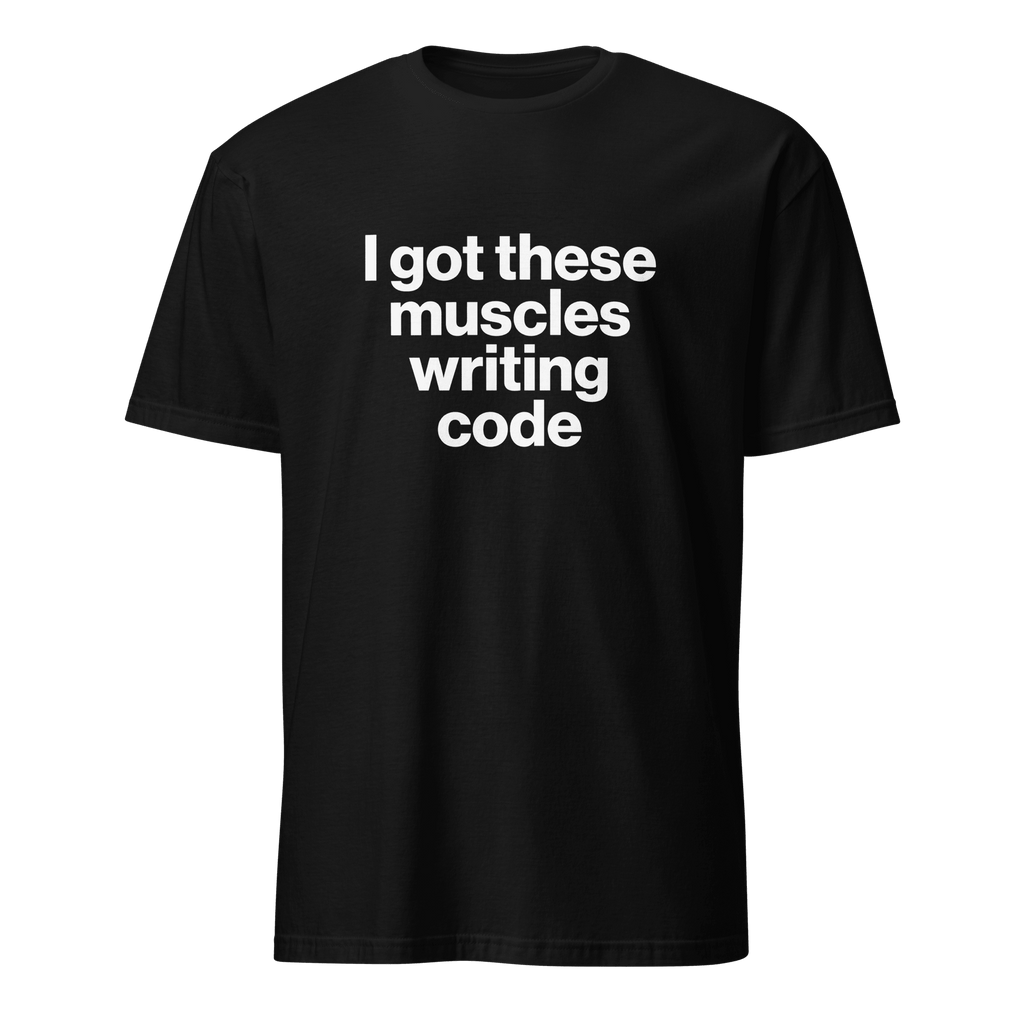 Muscles From Coding deadpan full-search i got these muscles writing code hot - Developer T-shirt - techmerch.io