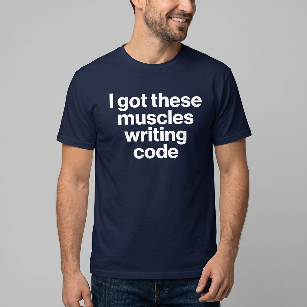 Muscles From Coding deadpan full - search i got these muscles writing code hot - Developer T-shirt - techmerch.io