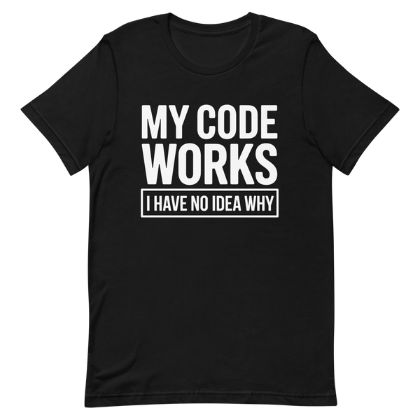 My Code Works? - Developer T-shirt - techmerch.io