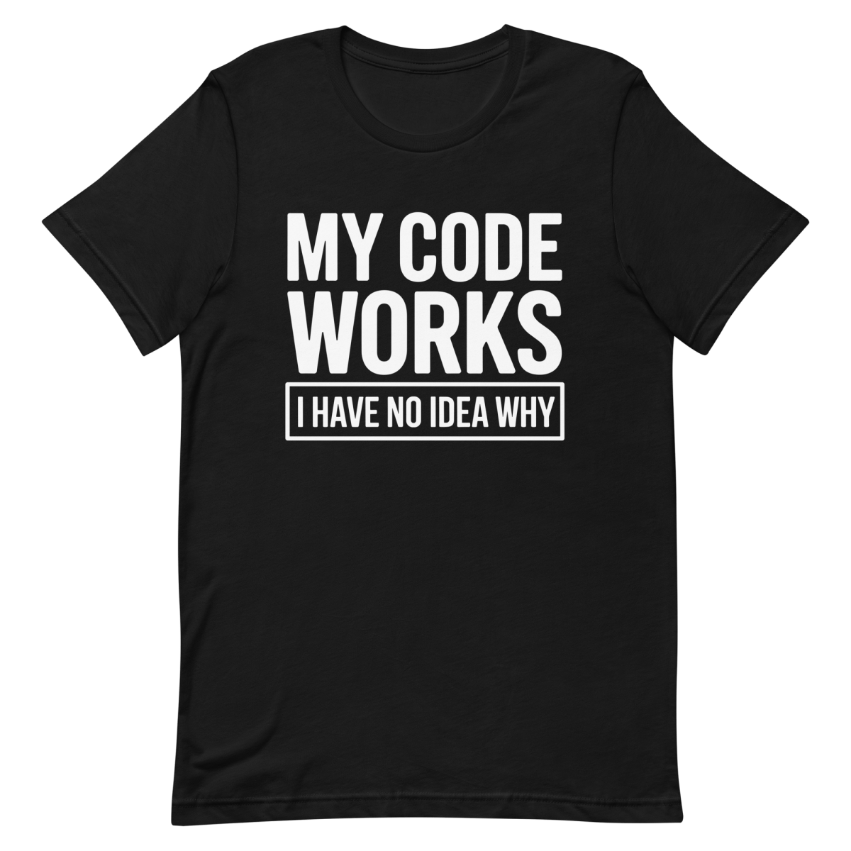 My Code Works No Idea Why - Developer T-Shirt | Techmerch